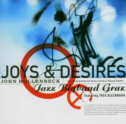 JOYS & DESIRES  
JOHN HOLLENBECK  
Jazz Bigband Graz  
featuring THEO BLECKMANN  

Dresto b Betarsh .. Kalests and Fanl Micterl Schaffer