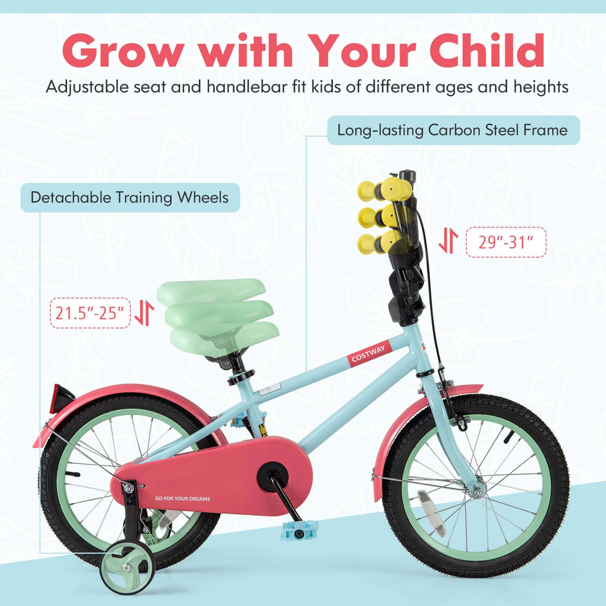 Grow with Your Child  
Adjustable seat and handlebar fit kids of different ages and heights  

Long-lasting Carbon Steel Frame  

Detachable Training Wheels  
21.5" - 25"  

29" - 31"  

COSTWAY  

GO FOR YOUR DREAMS