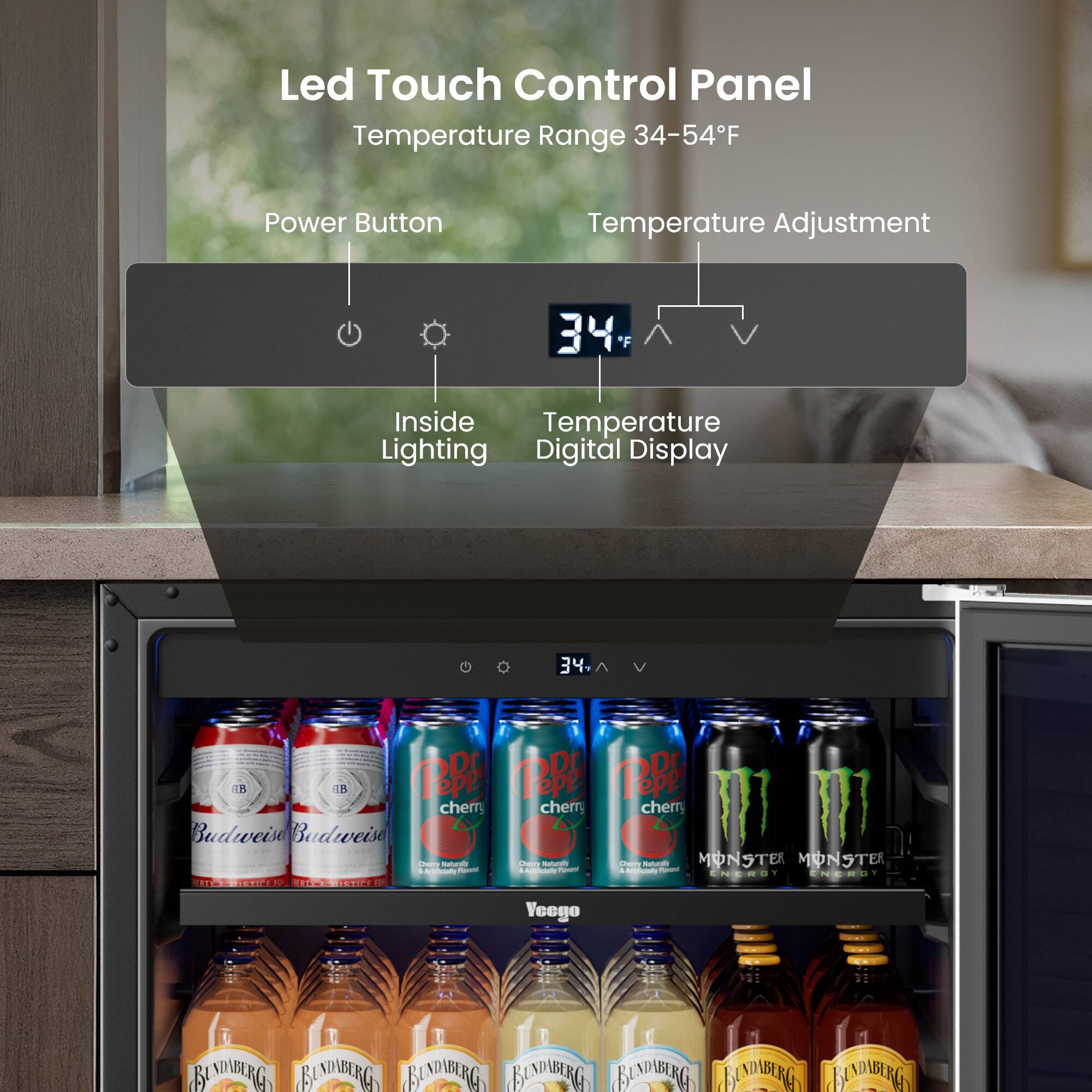 Led Touch Control Panel  
Temperature Range 34-54°F  
Power Button  
Temperature Adjustment  
Inside Temperature  
Lighting  
Digital Display  
34°F  

Budweiser  
Pepsi Cherry  
Monster Energy  
Vego  
Bundaberg