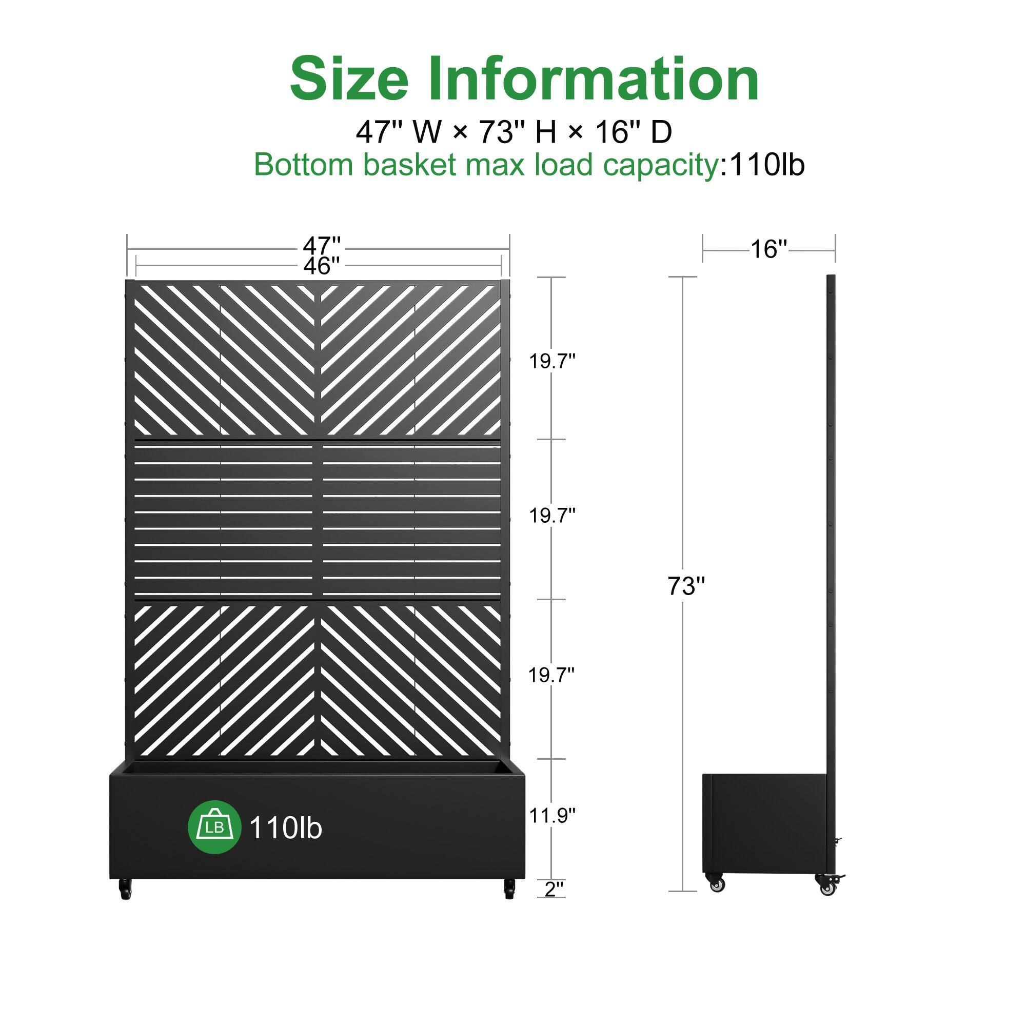 Size Information  
47" W x 73" H x 16" D  
Bottom basket max load capacity: 110lb  

47"  
46"  
19.7"  
19.7"  
19.7"  
11.9"  
2"  
16"  
73"