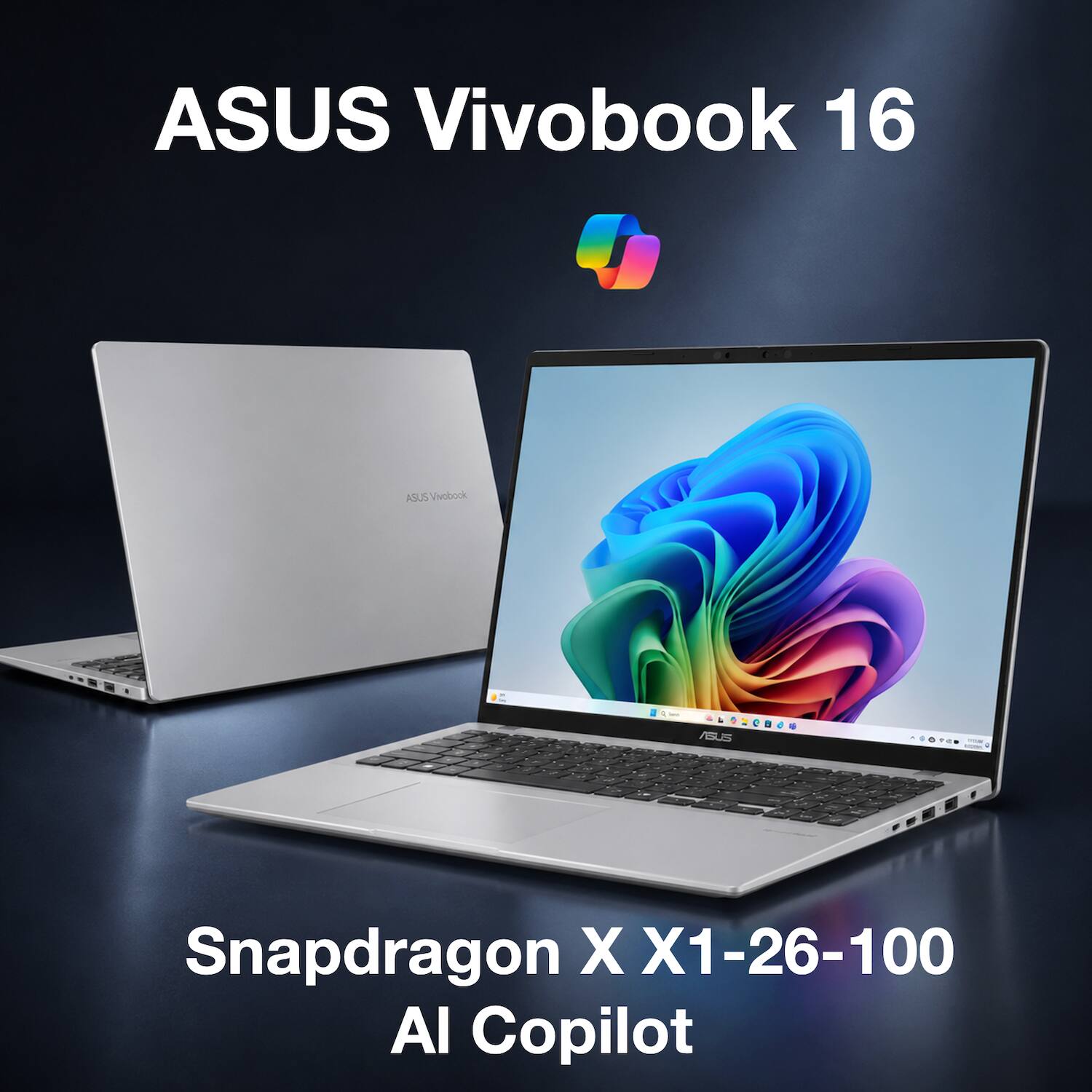 ASUS Vivobook 16  
Snapdragon X X1-26-100  
AI Copilot