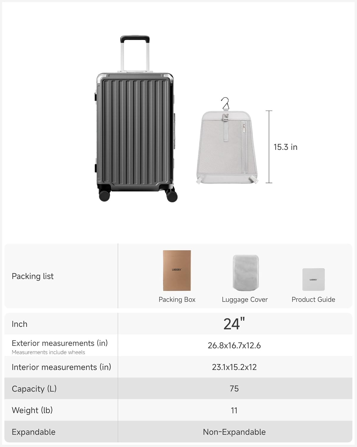 2 15.3 in

Packing list

LSE

Packing Box

Luggage Cover

Product Guide

Inch

Exterior measurements (in)
Measurements include wheels
26.8x16.7x12.6

Interior measurements (in)
23.1x15.2x12

Capacity (L)
75

Weight (lb)
11

Expandable
Non-Expandable