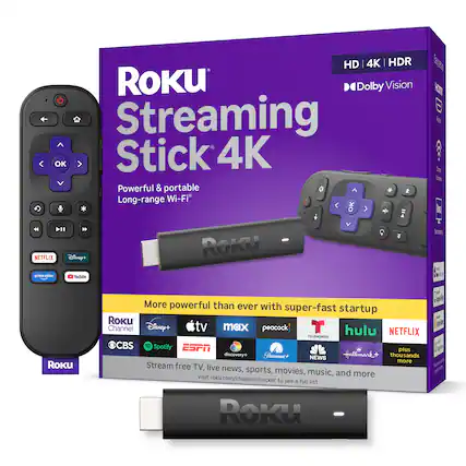 HD 4K HDR ROKU Dolby Vision Streaming Stick 4K Powerful & portable Long-range Wi-Fi
NETFLIX Disney+ ROKU primevideo YouTube
ROKU
More powerful than ever with super-fast startup
ROKU Channel Disney+ tv max peacock T hulu NETFLIX TELEMUNDO CBS Spotify ESPN plus discovery+ Paramount+ NEWS Hallmark+ thousands more
Stream free TV, live news, sports, movies, music, and Visit roku.com/channelchecker to see a full list