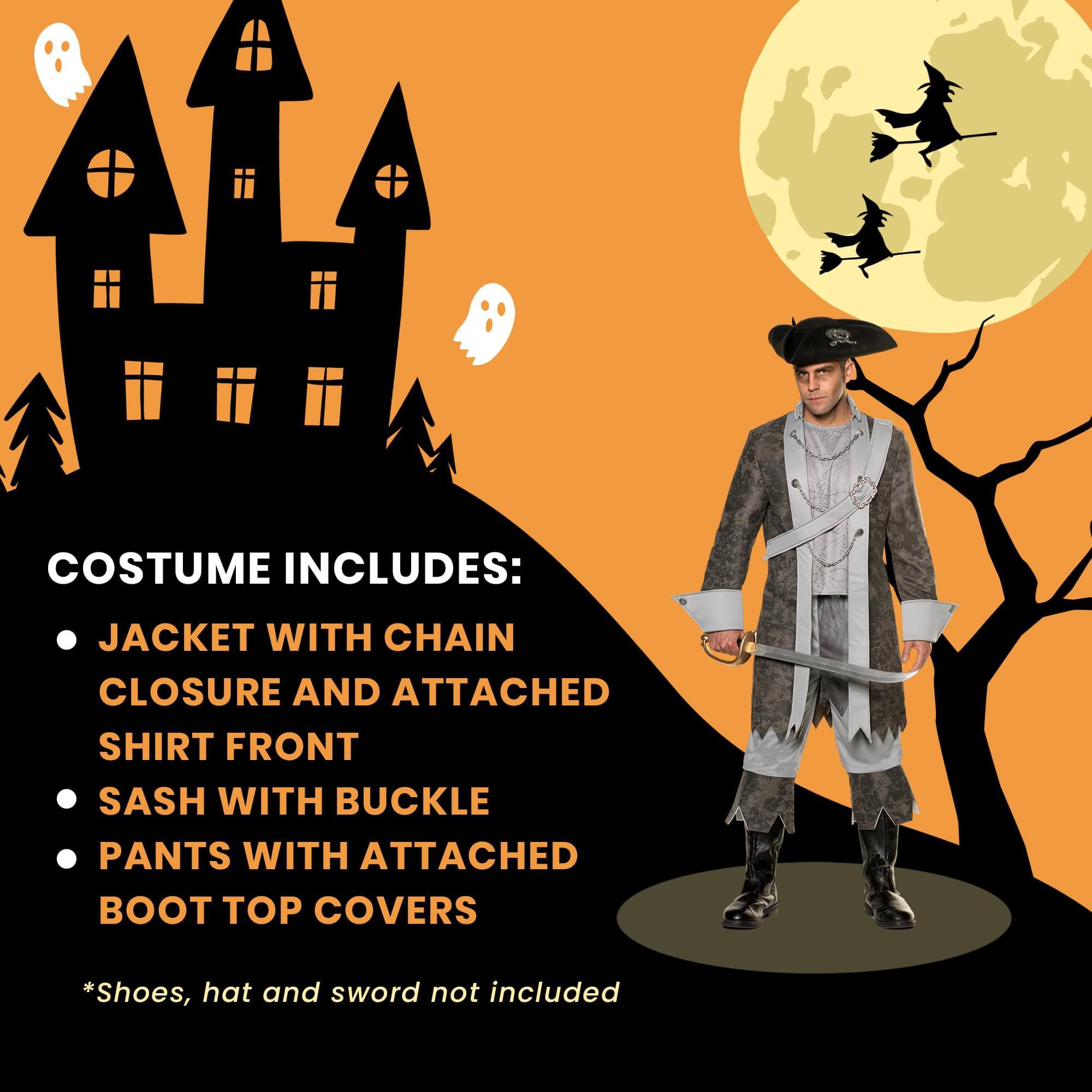 COSTUME INCLUDES:  
- JACKET WITH CHAIN CLOSURE AND ATTACHED SHIRT FRONT  
- SASH WITH BUCKLE  
- PANTS WITH ATTACHED BOOT TOP COVERS  

*Shoes, hat and sword not included