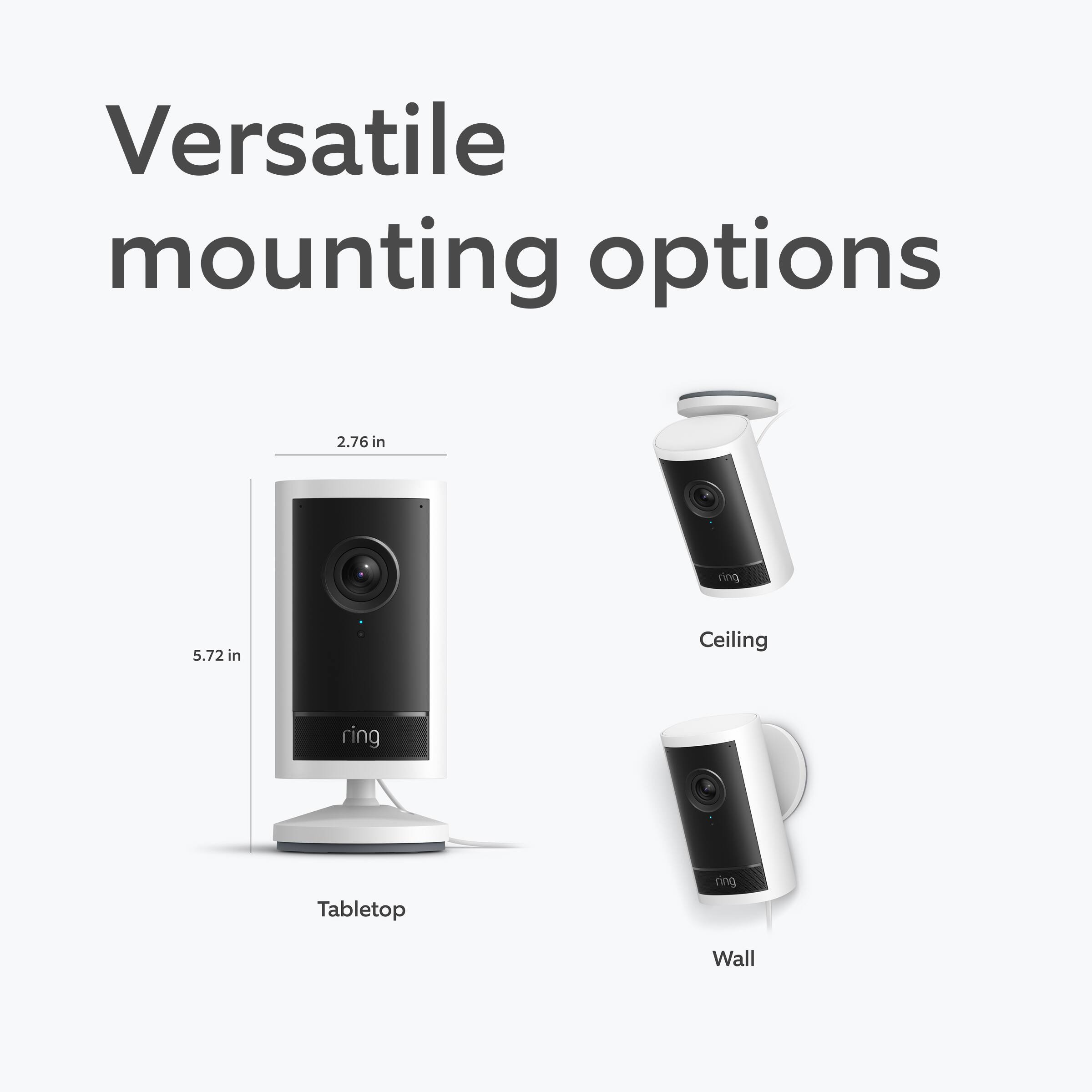 Versatile mounting options

- Tabletop: 2.76 in x 5.72 in
- Ceiling
- Wall