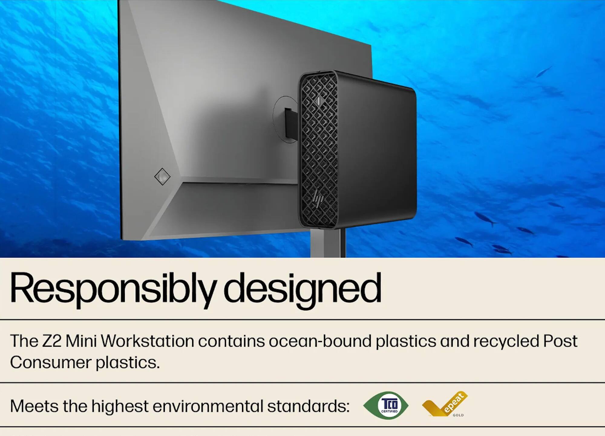 Responsibly designed

The Z2 Mini Workstation contains ocean-bound plastics and recycled Post Consumer plastics.

Meets the highest environmental standards: TCO epeat GOLD