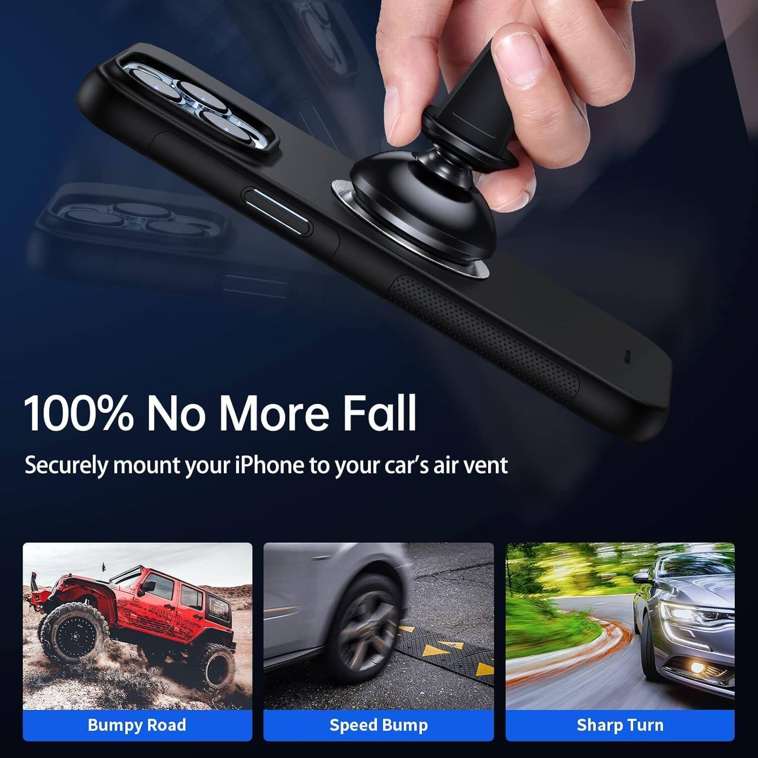 86
100% No More Fall
Securely mount your iPhone to your car's air vent

Bumpy Road
Speed Bump
Sharp Turn