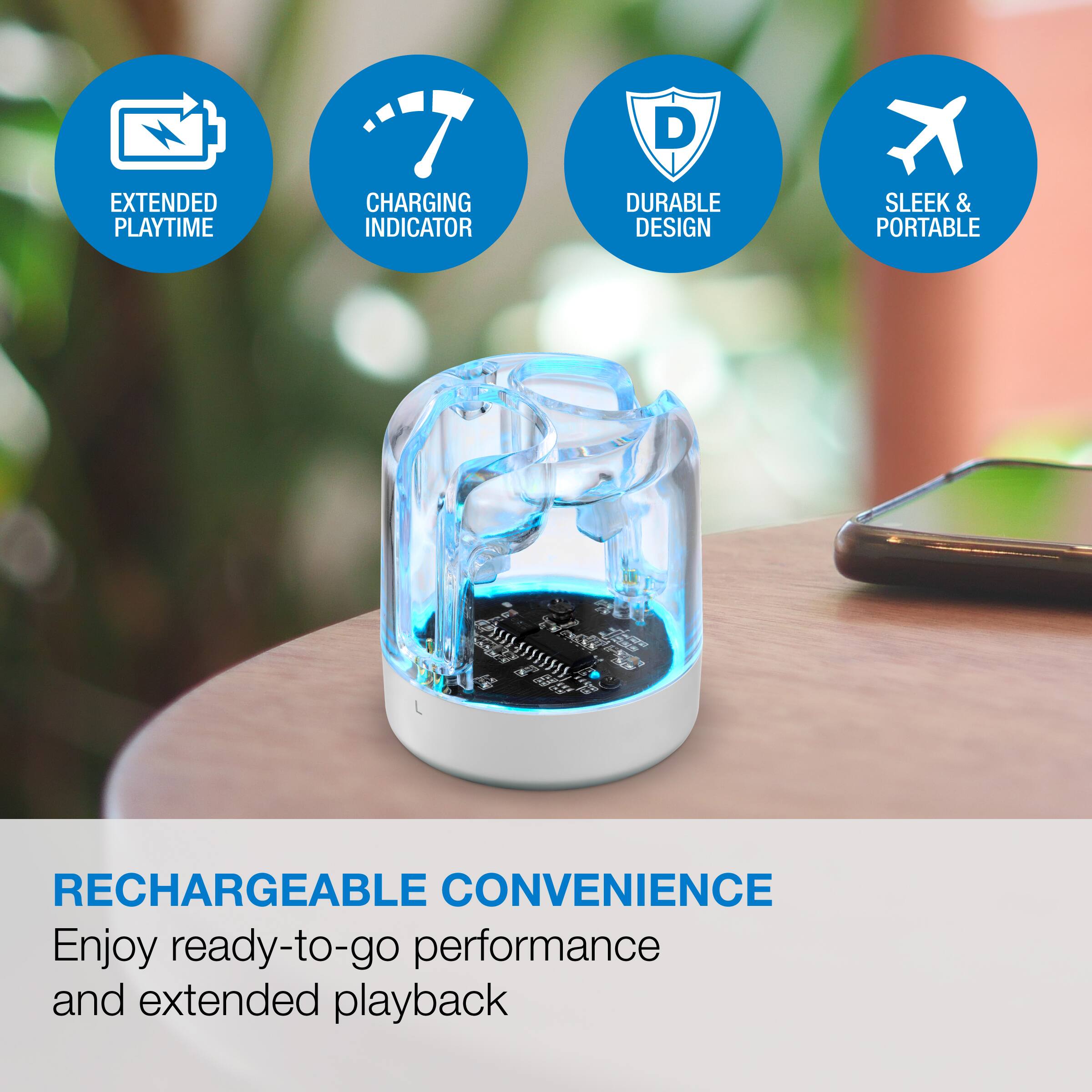 - EXTENDED PLAYTIME
- CHARGING INDICATOR
- DURABLE DESIGN
- SLEEK & PORTABLE

RECHARGEABLE CONVENIENCE

Enjoy ready-to-go performance and extended playback