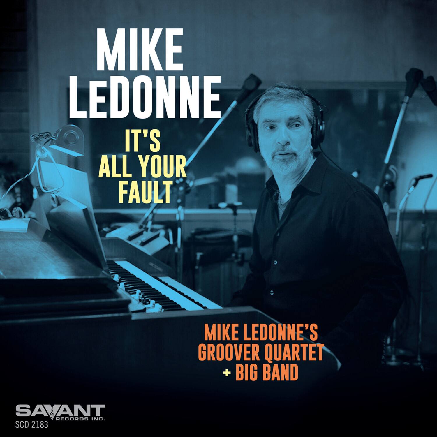 MIKE LEDONNE  
IT'S ALL YOUR FAULT  

MIKE LEDONNE'S GROOVER QUARTET + BIG BAND  

SAVANT RECORDS INC.  
SCD 2183