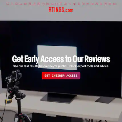 RTINGS.com
Get Early Access to Our Reviews
See our test results before they're public. Unlock expert tools and advice.
GET INSIDER ACCESS