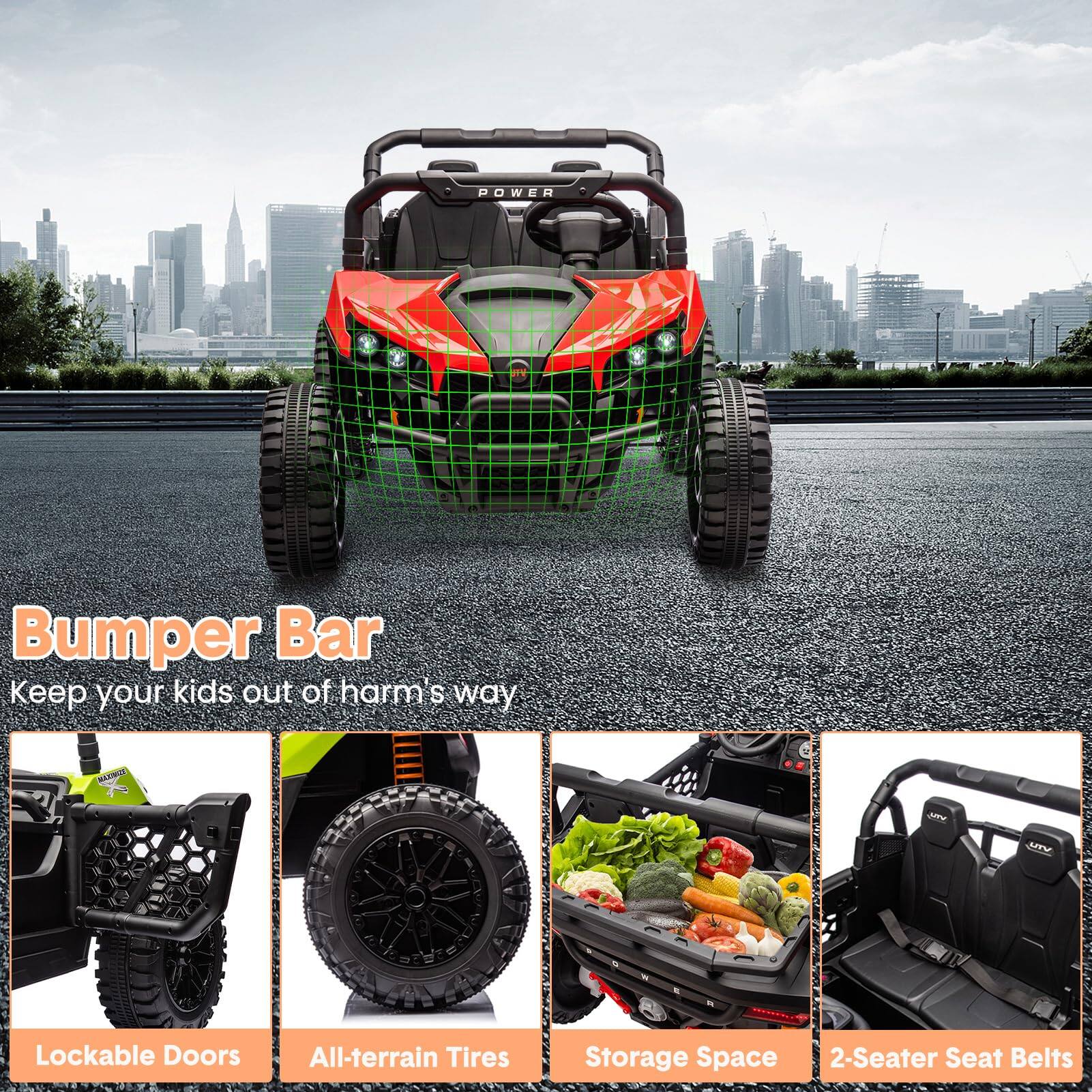 Bumper Bar  
Keep your kids out of harm's way

- Lockable Doors
- All-terrain Tires
- Storage Space
- 2-Seater Seat Belts
