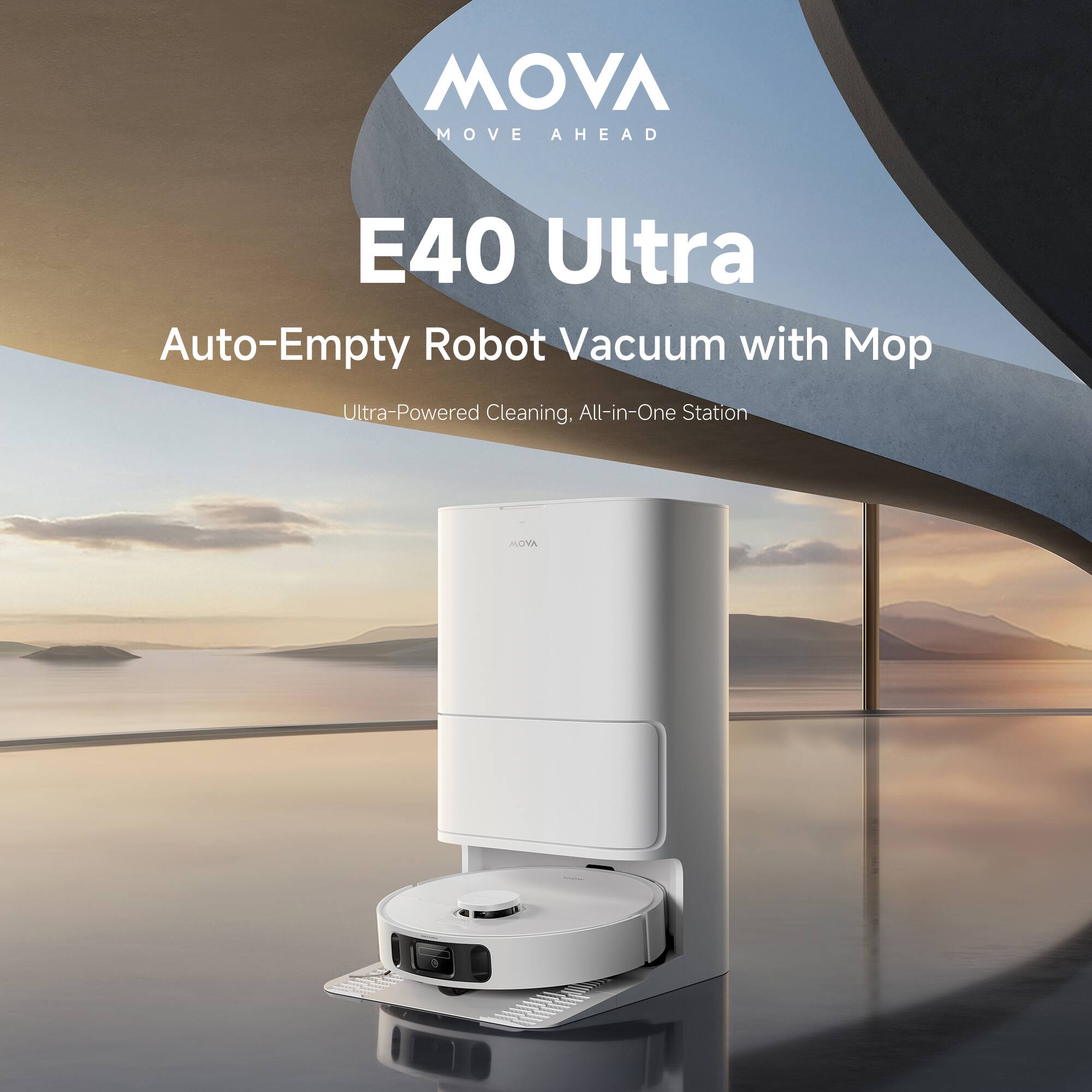 MOVA MOVE AHEAD  
E40 Ultra  
Auto-Empty Robot Vacuum with Mop  
Ultra-Powered Cleaning, All-in-One Station