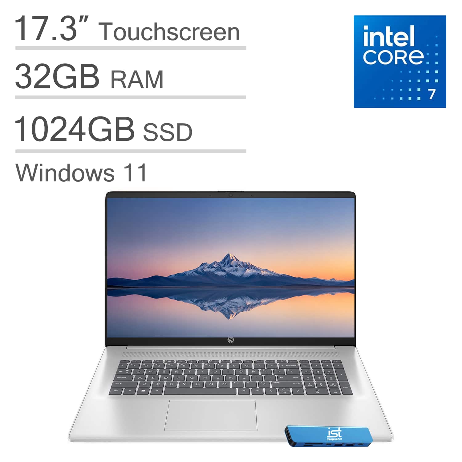 17.3" Touchscreen  
32GB RAM  
1024GB SSD  
Windows 11  
Intel Core 7