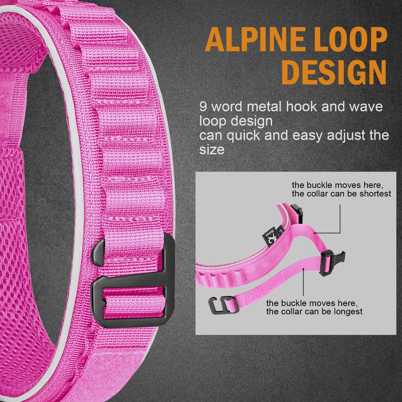ALPINE LOOP DESIGN

9 word metal hook and wave loop design can quick and easy adjust the size

the buckle moves here, the collar can be shortest

the buckle moves here, the collar can be longest