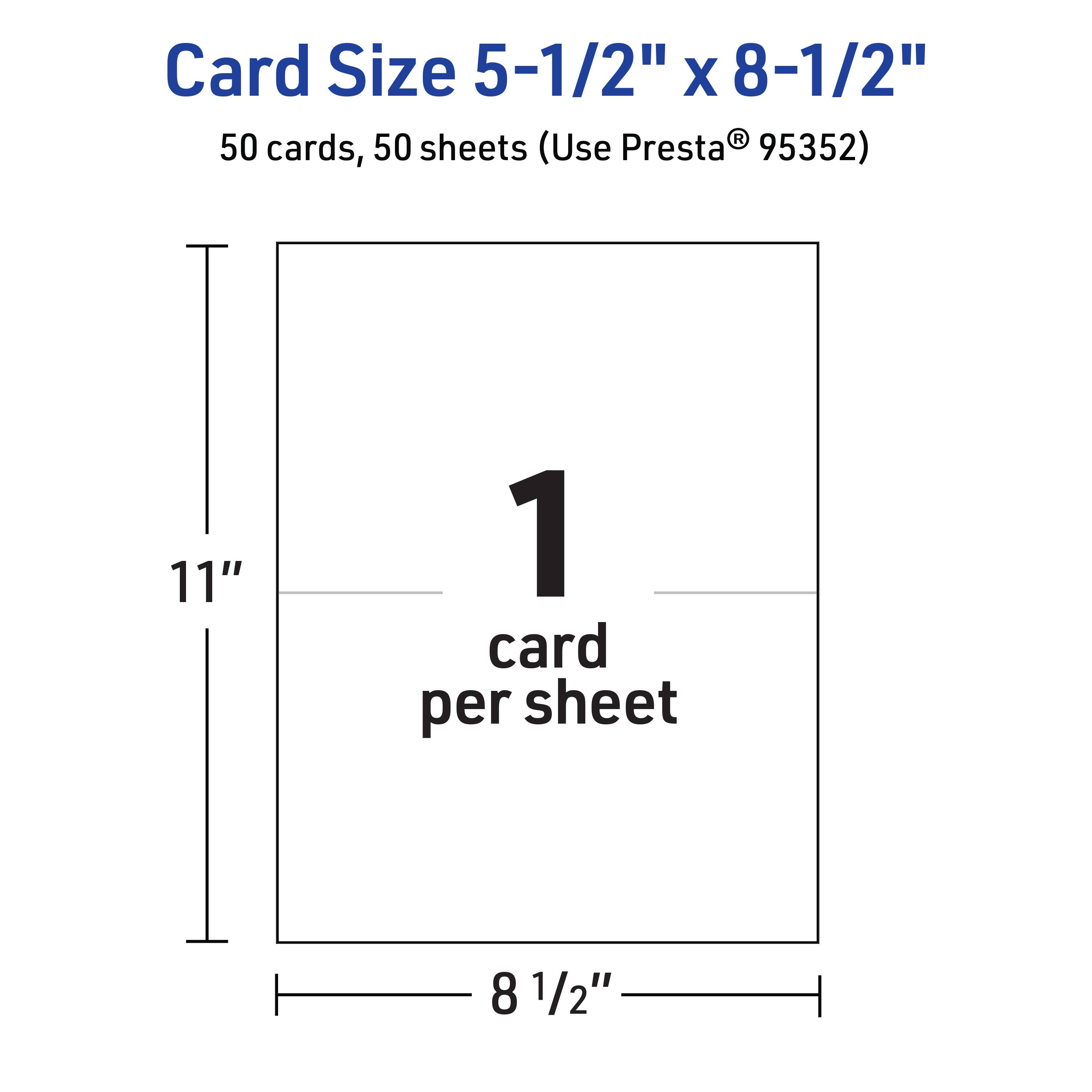 Card Size 5-1/2" x 8-1/2"  
50 cards, 50 sheets (Use Presta® 95352)  
11"  
1 card per sheet  
8 1/2"