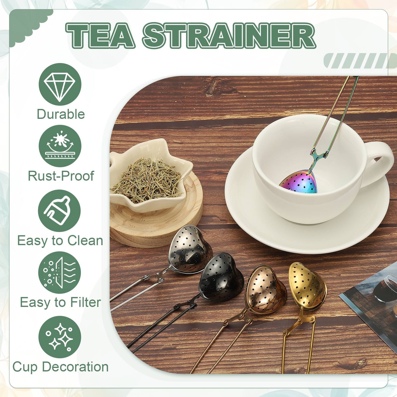 TEA STRAINER

- Durable
- Rust-Proof
- Easy to Clean
- Easy to Filter
- Cup Decoration