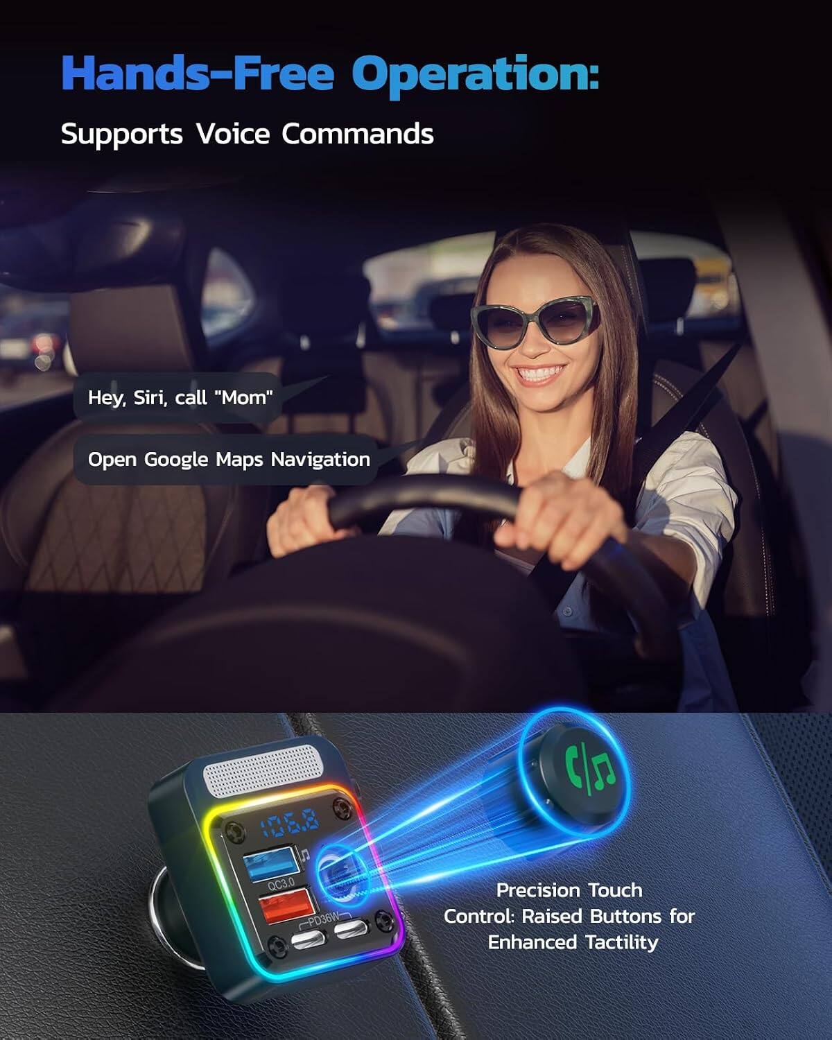 Hands-Free Operation: Supports Voice Commands

Hey, Siri, call "Mom"
Open Google Maps Navigation

106.8
9/10
QC3.0 PD36W

Precision Touch Control: Raised Buttons for Enhanced Tactility