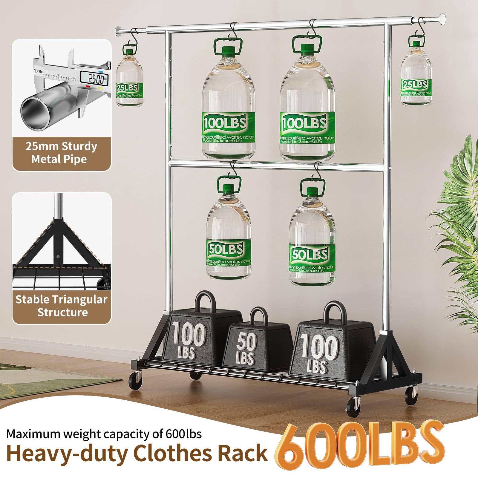 HUME 2500  
25mm Sturdy Metal Pipe  
Stable Triangular Structure  
Maximum weight capacity of 600lbs  
Heavy-duty Clothes Rack  
600LBS