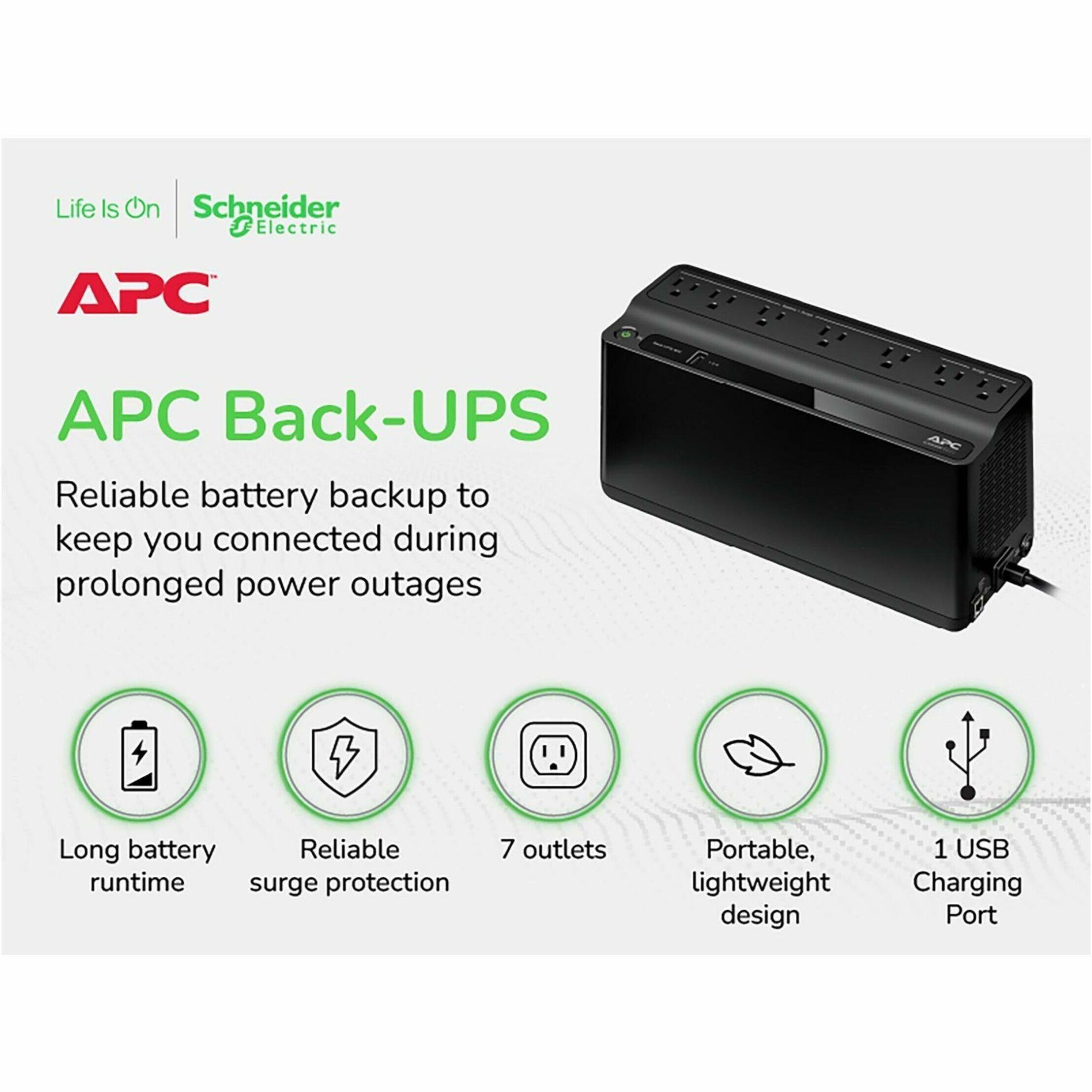 Life Is On Schneider Electric APC APC Back-UPS Reliable battery backup to keep you connected during prolonged power outages APC Long battery Reliable runtime surge protection 7 outlets Portable, lightweight design 1 USB Charging Port