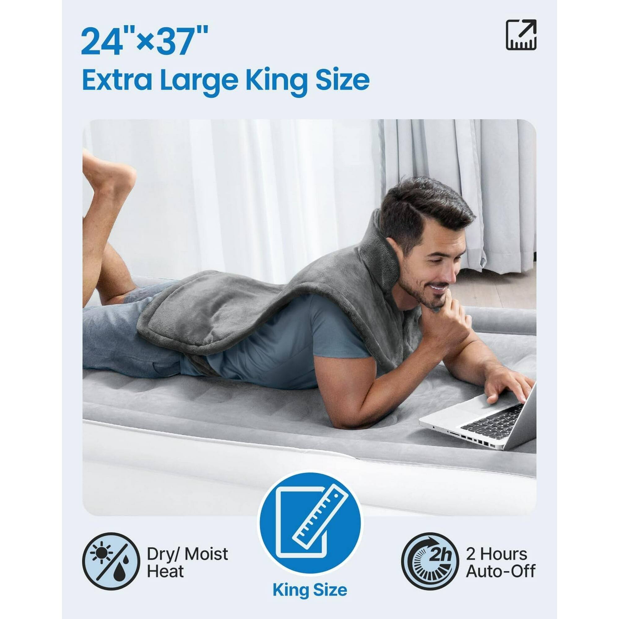 24"x37" Extra Large King Size  
Dry/ Moist Heat  
King Size  
2h 2 Hours Auto-Off