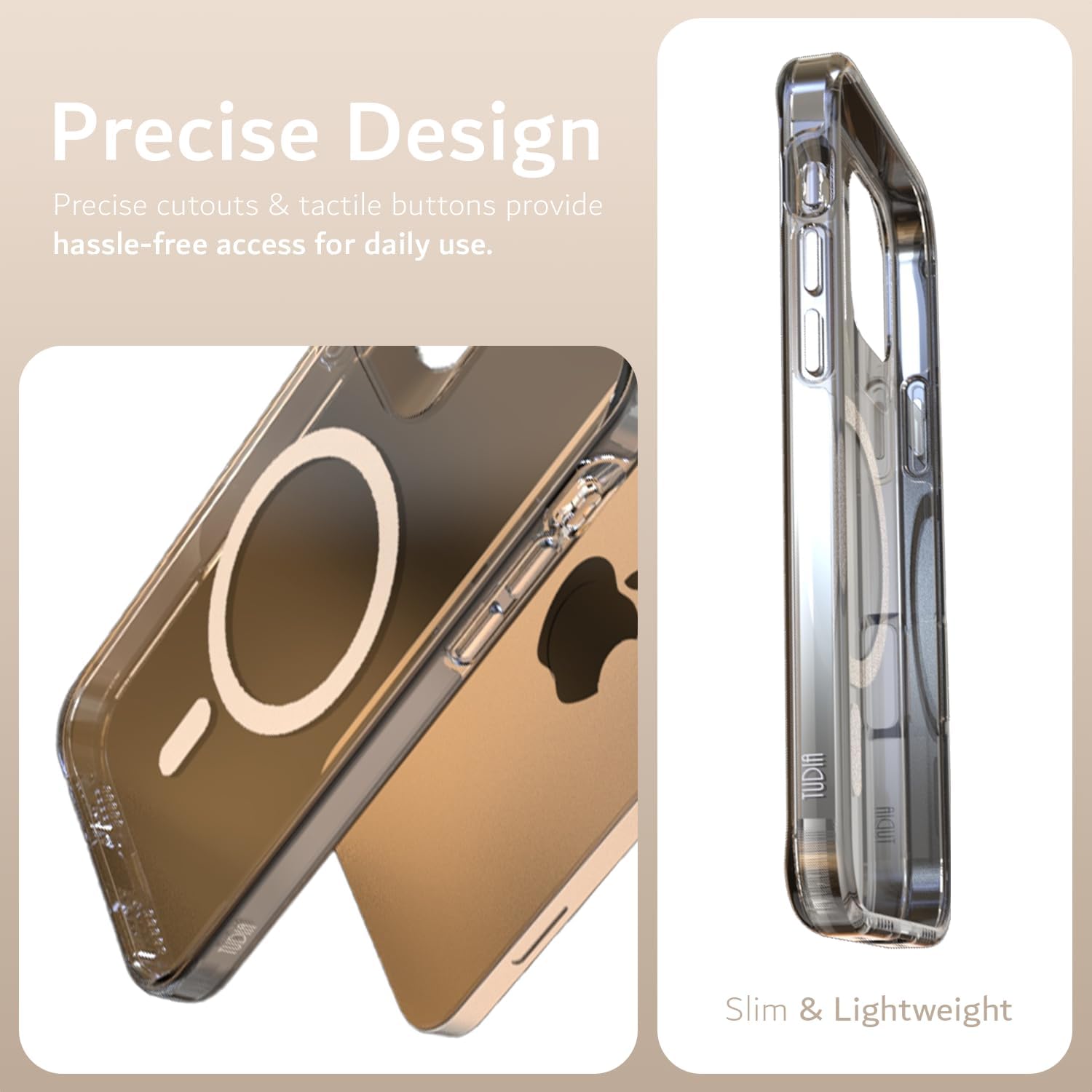 Precise Design  
Precise cutouts & tactile buttons provide hassle-free access for daily use.  

Slim & Lightweight