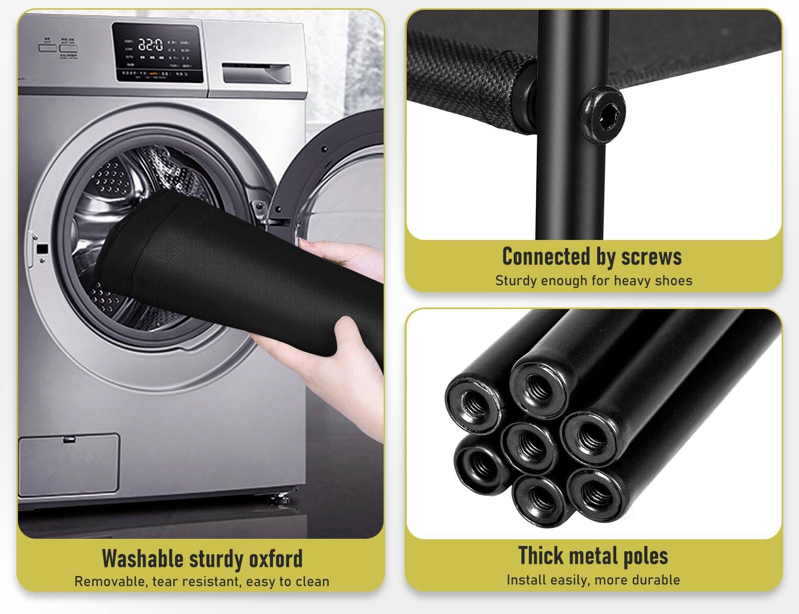 - Connected by screws
  - Sturdy enough for heavy shoes

- Washable sturdy oxford
  - Removable, tear resistant, easy to clean

- Thick metal poles
  - Install easily, more durable