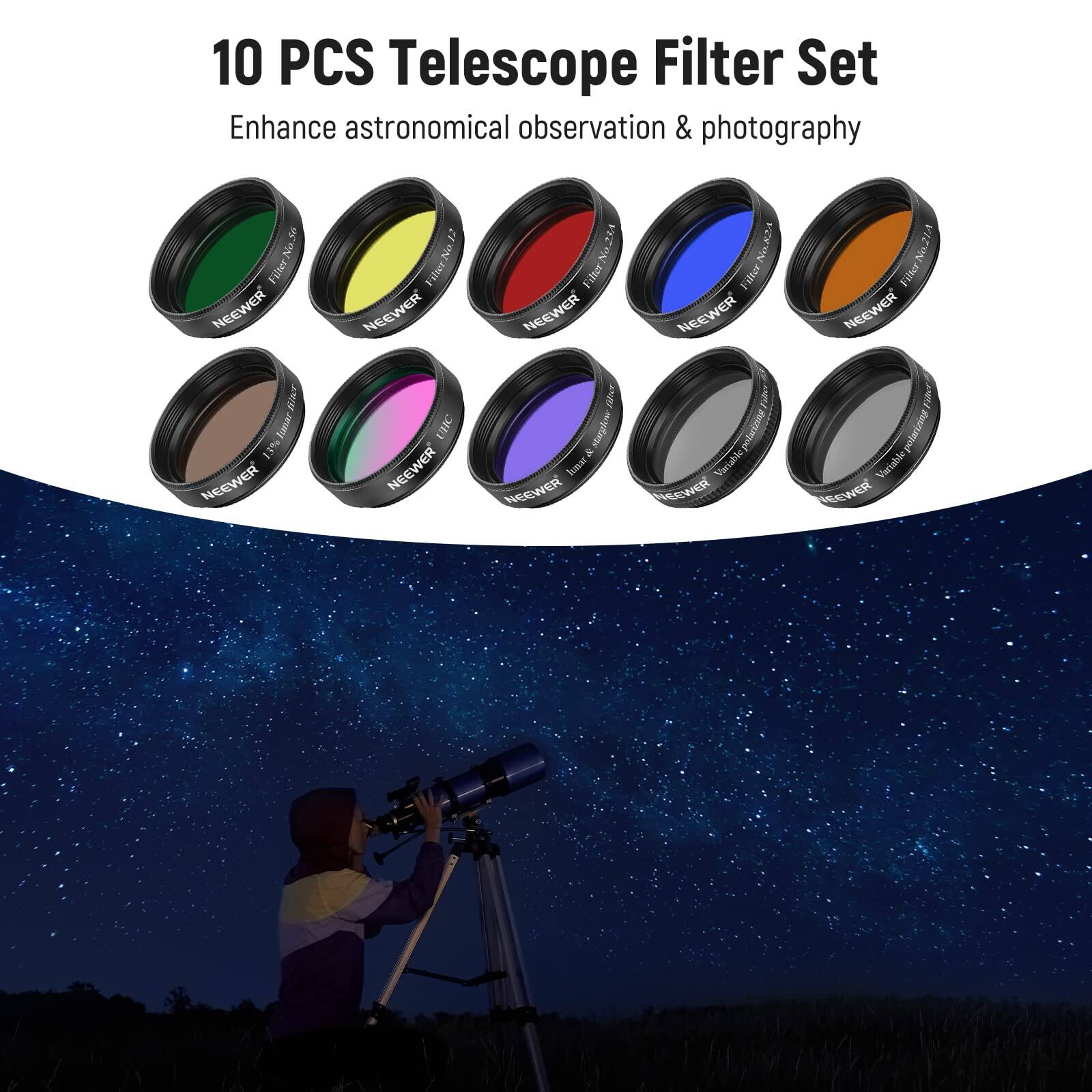 10 PCS Telescope Filter Set Enhance astronomical observation & photography

Filter-No.36
Filter-No.50
Filter No23A
Filter No21A
Filter No23A
Filter No21A
Filter No23A
Filter No21A
Filter No23A
Filter No21A

NEEWER
NEEWER
NEEWER
NEEWER
NEEWER
NEEWER
NEEWER
NEEWER
NEEWER
NEEWER

Variable Polarizing Filter