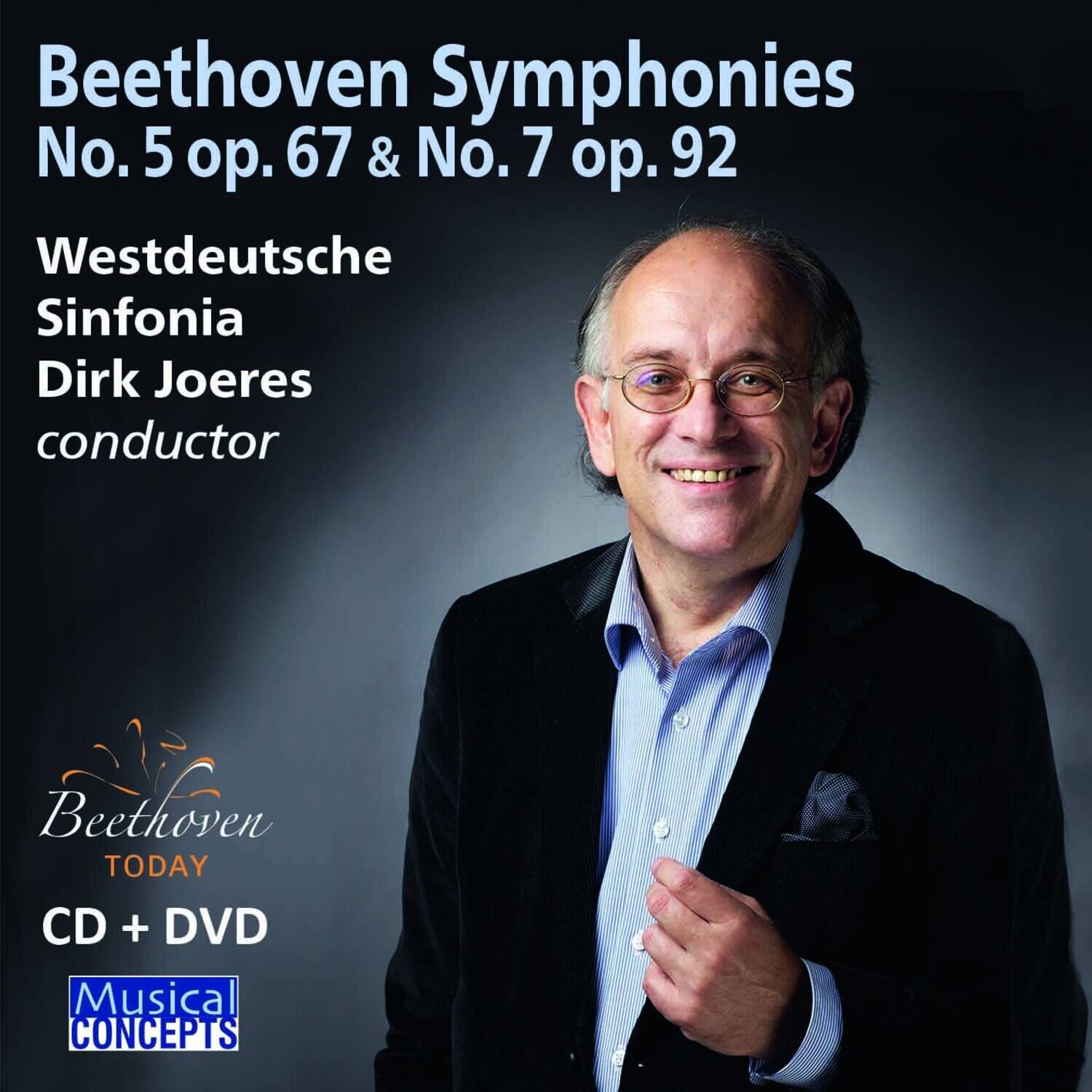 Beethoven Symphonies  
No. 5 op. 67 & No. 7 op. 92  

Westdeutsche Sinfonia  
Dirk Joeres  
conductor  

Beethoven TODAY  
CD + DVD  

Musical CONCEPTS