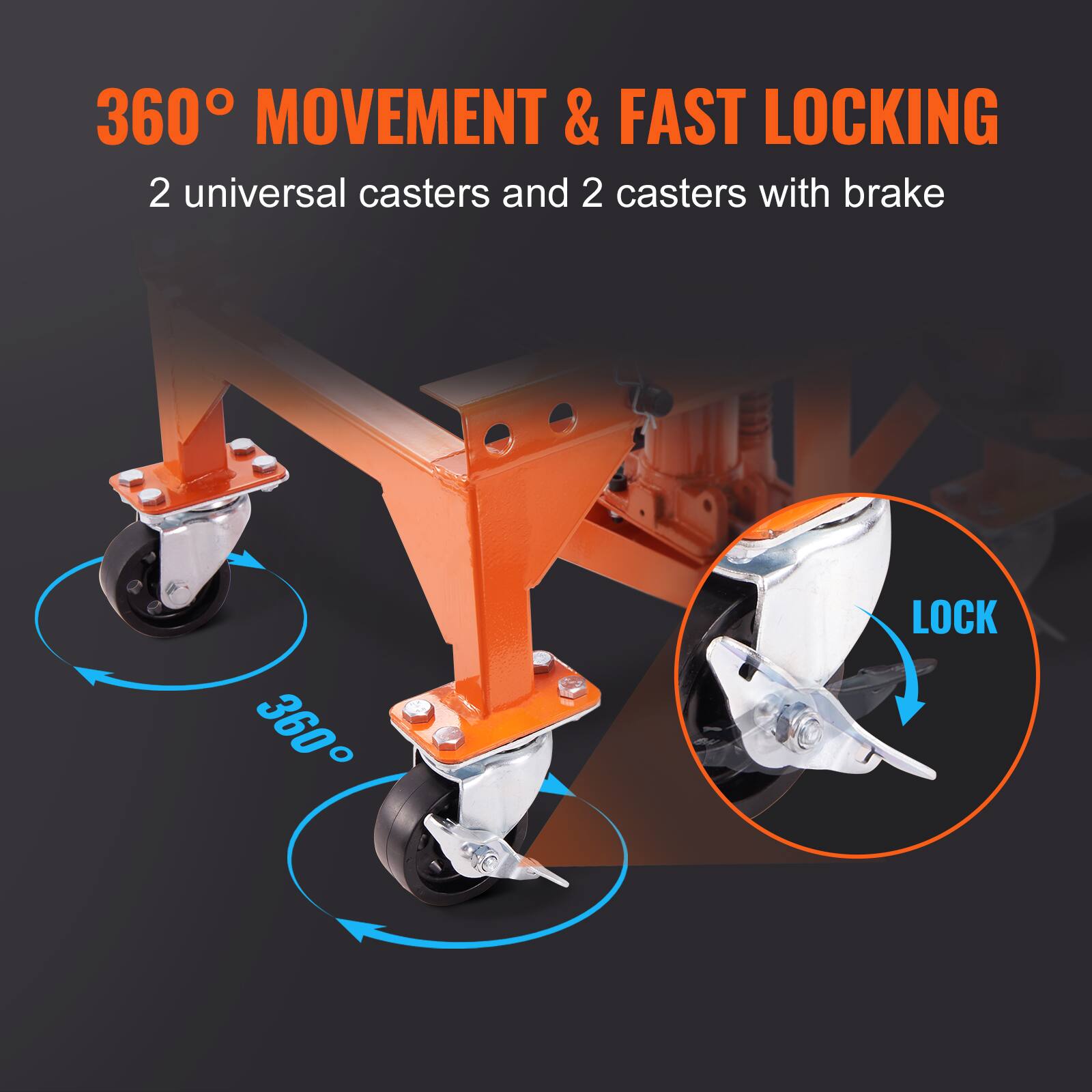 360° MOVEMENT & FAST LOCKING  
2 universal casters and 2 casters with brake