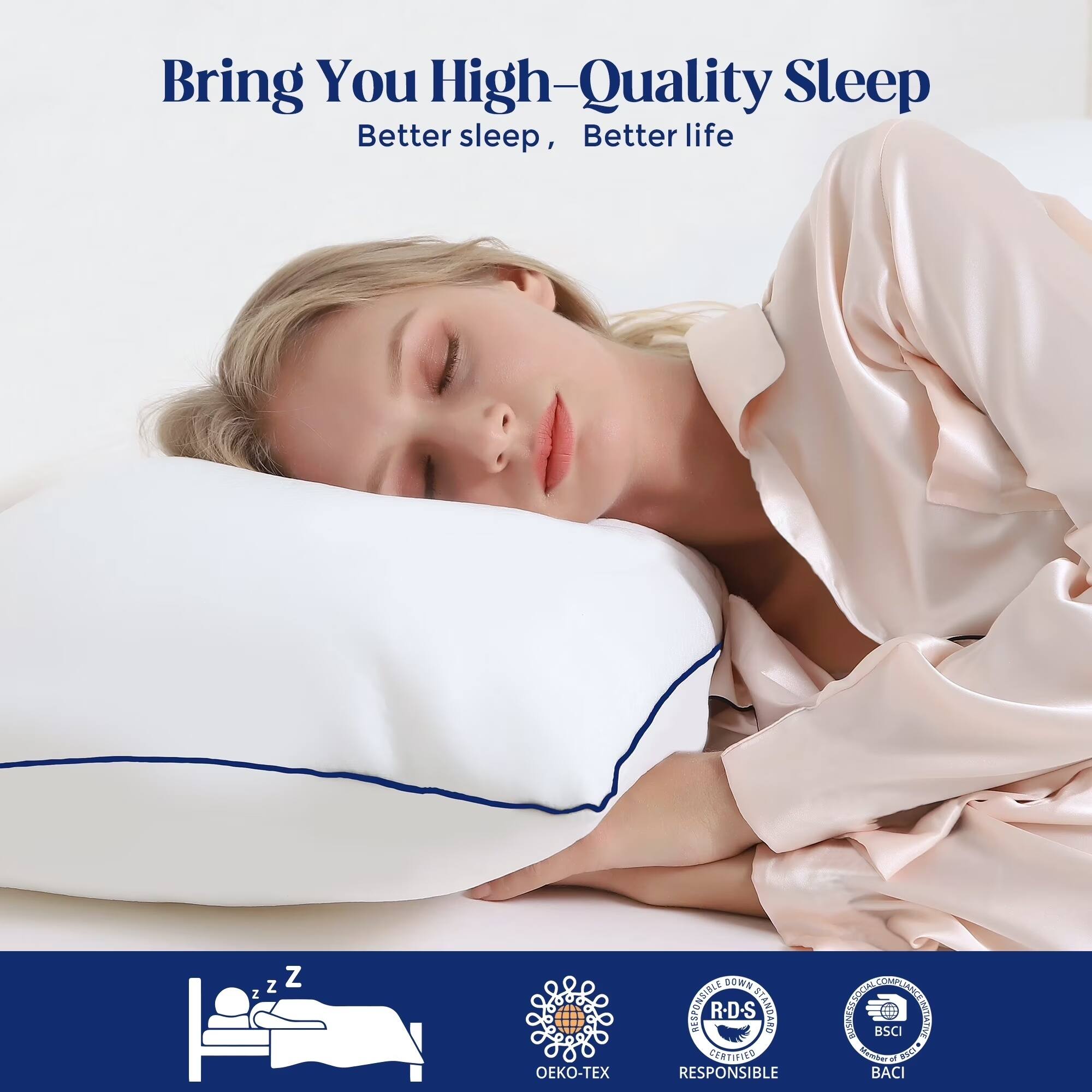 Bring You High-Quality Sleep  
Better sleep, Better life  

Z Z Z  

OKO-TEX  
DOWN S1  
FNIGNOATD  
R-D-S  
STANDARD CERTIFIED  
RESPONSIBLE  
AECER  
OAE  
AORE  
DEGHTIES  
113  
adite  
BSCI  
EIRS  
S  
FO  
BACI