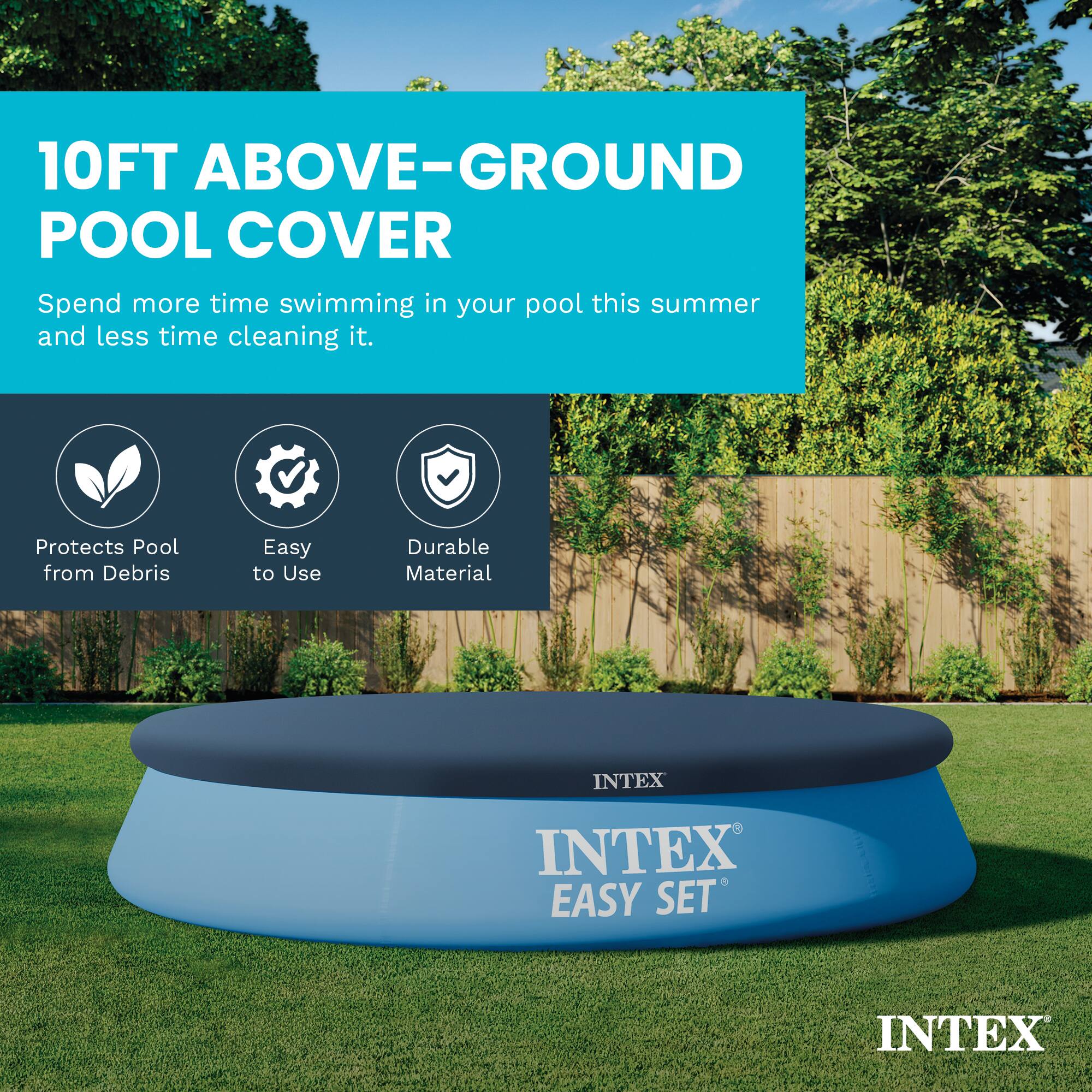 10FT ABOVE-GROUND POOL COVER

Spend more time swimming in your pool this summer and less time cleaning it.

Protects Pool from Debris
Easy to Use
Durable Material

INTEX EASY SET