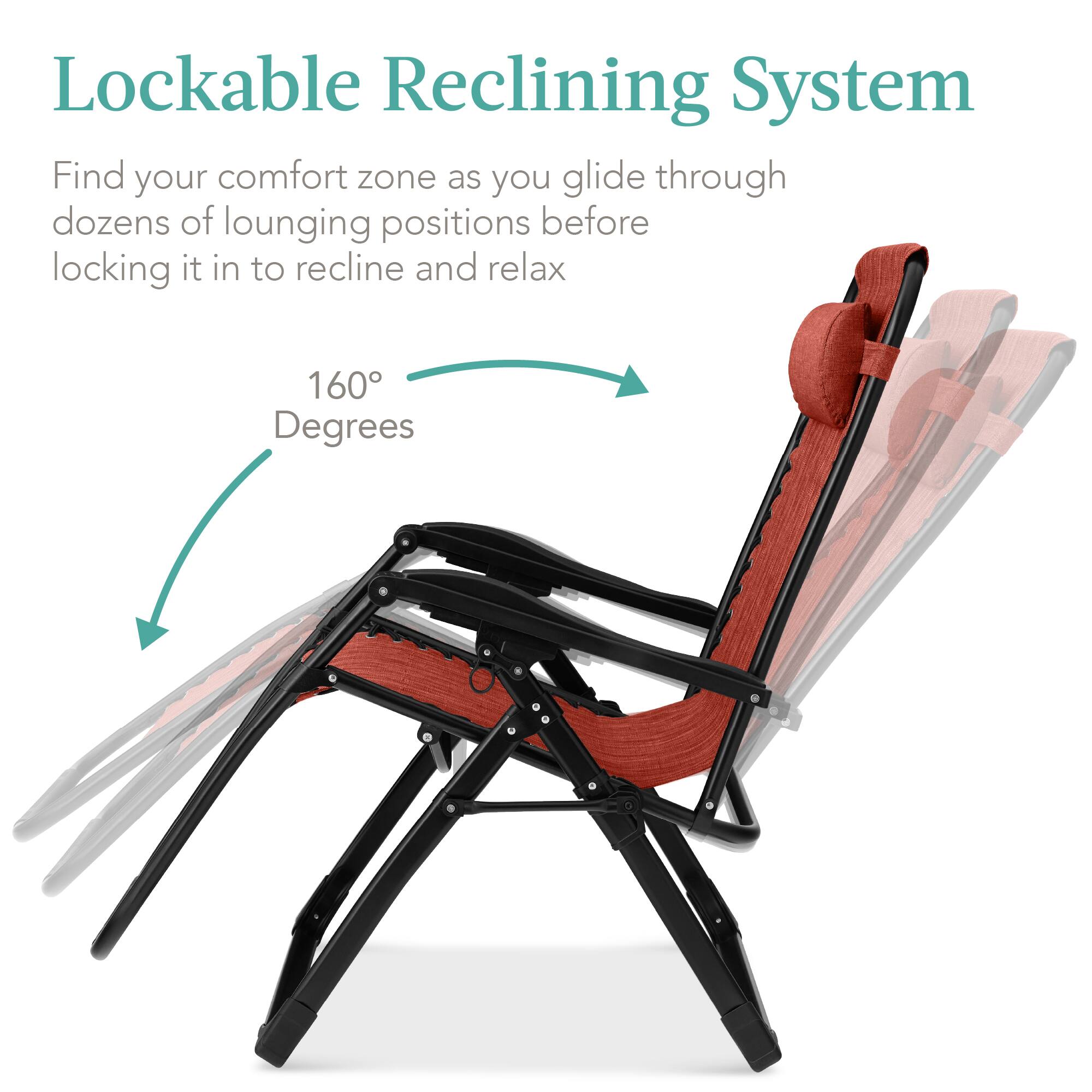 Lockable Reclining System

Find your comfort zone as you glide through dozens of lounging positions before locking it in to recline and relax

160 Degrees