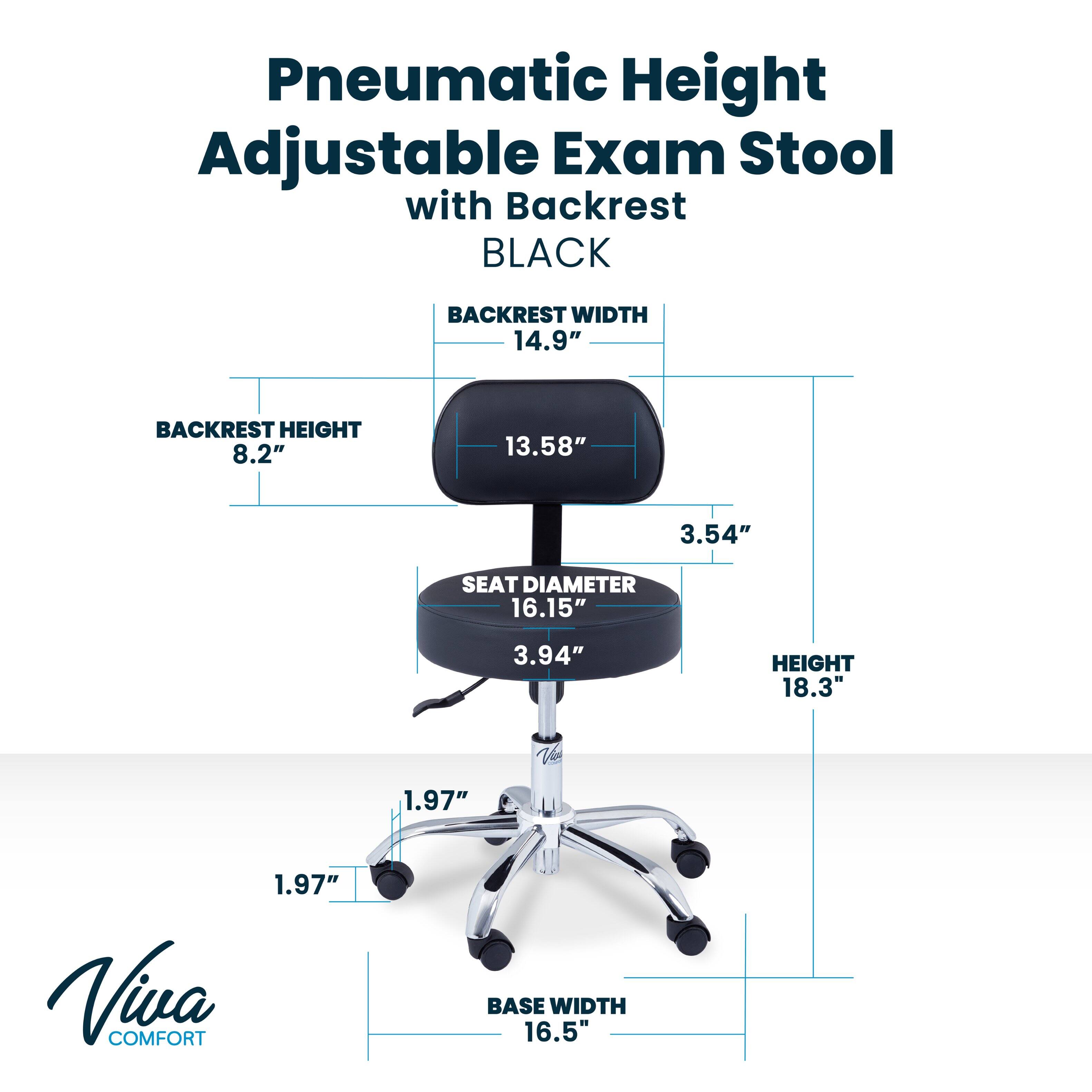 Pneumatic Height Adjustable Exam Stool with Backrest BLACK

BACKREST WIDTH 14.9"
BACKREST HEIGHT 8.2"
SEAT DIAMETER 16.15"
HEIGHT 18.3"
BASE WIDTH 16.5"