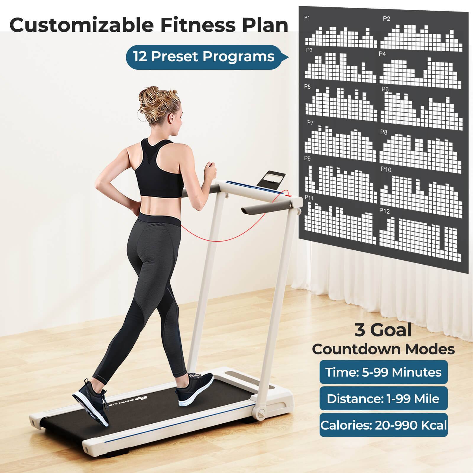 Customizable Fitness Plan
12 Preset Programs
P1 P2 P3 P4 P5 P6 P7 P8 P9 P10 P11 P12
3 Goal Countdown Modes
Time: 5-99 Minutes
Distance: 1-99 Mile
Calories: 20-990 Kcal
