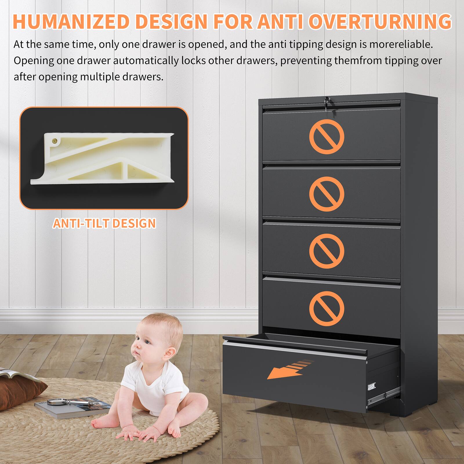 **HUMANIZED DESIGN FOR ANTI OVERTURNING**

At the same time, only one drawer is opened, and the anti tipping design is more reliable. Opening one drawer automatically locks other drawers, preventing them from tipping over after opening multiple drawers.

**ANTI-TILT DESIGN**