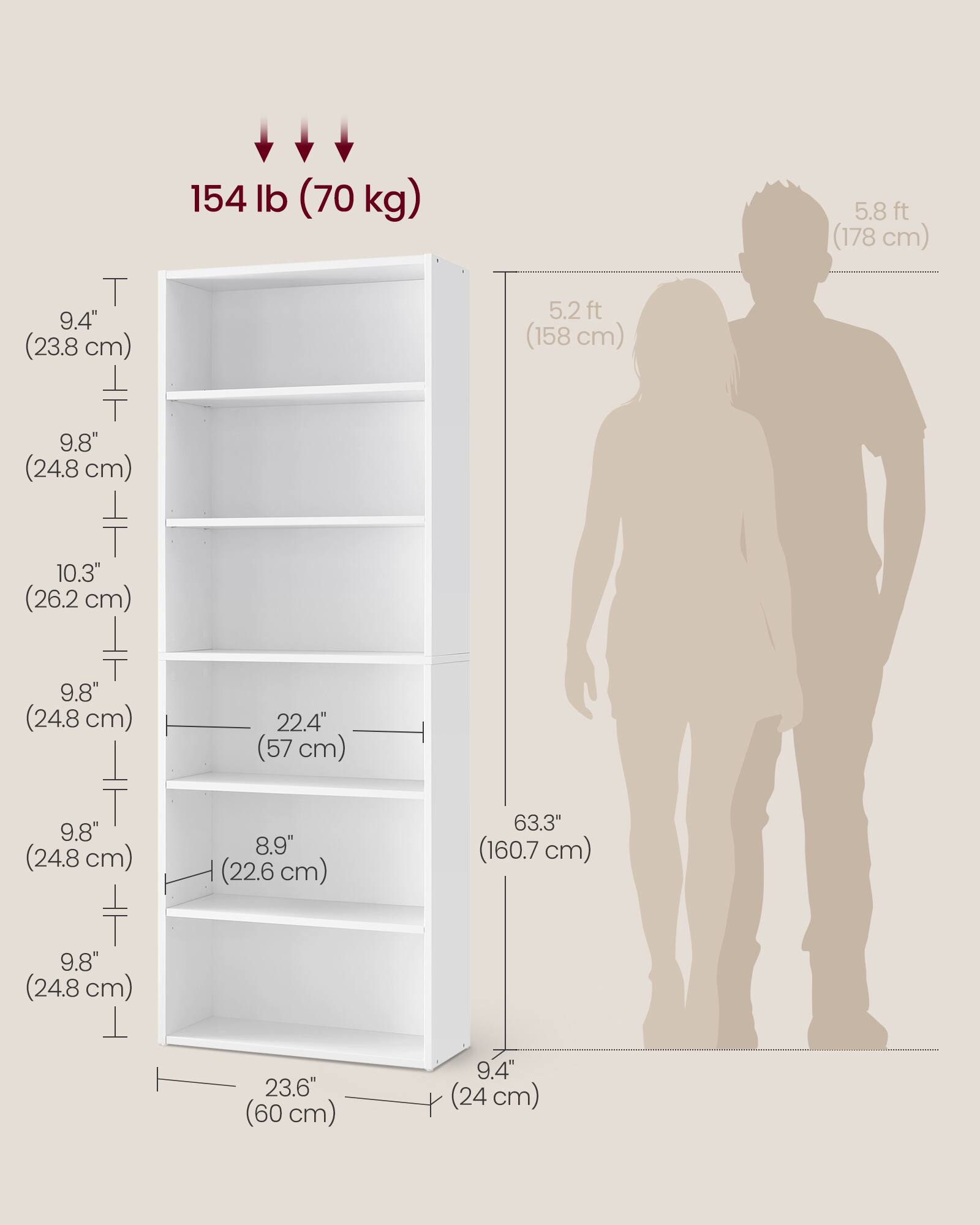 - 9.4" (23.8 cm)
- 9.8" (24.8 cm)
- 10.3" (26.2 cm)
- 9.8" (24.8 cm)
- 9.8" (24.8 cm)
- 8.9" (22.6 cm)
- 9.8" (24.8 cm)
- 22.4" (57 cm)
- 23.6" (60 cm)
- 63.3" (160.7 cm)
- 9.4" (24 cm)
- 5.2 ft (158 cm)
- 5.8 ft (178 cm)
- 154 lb (70 kg)