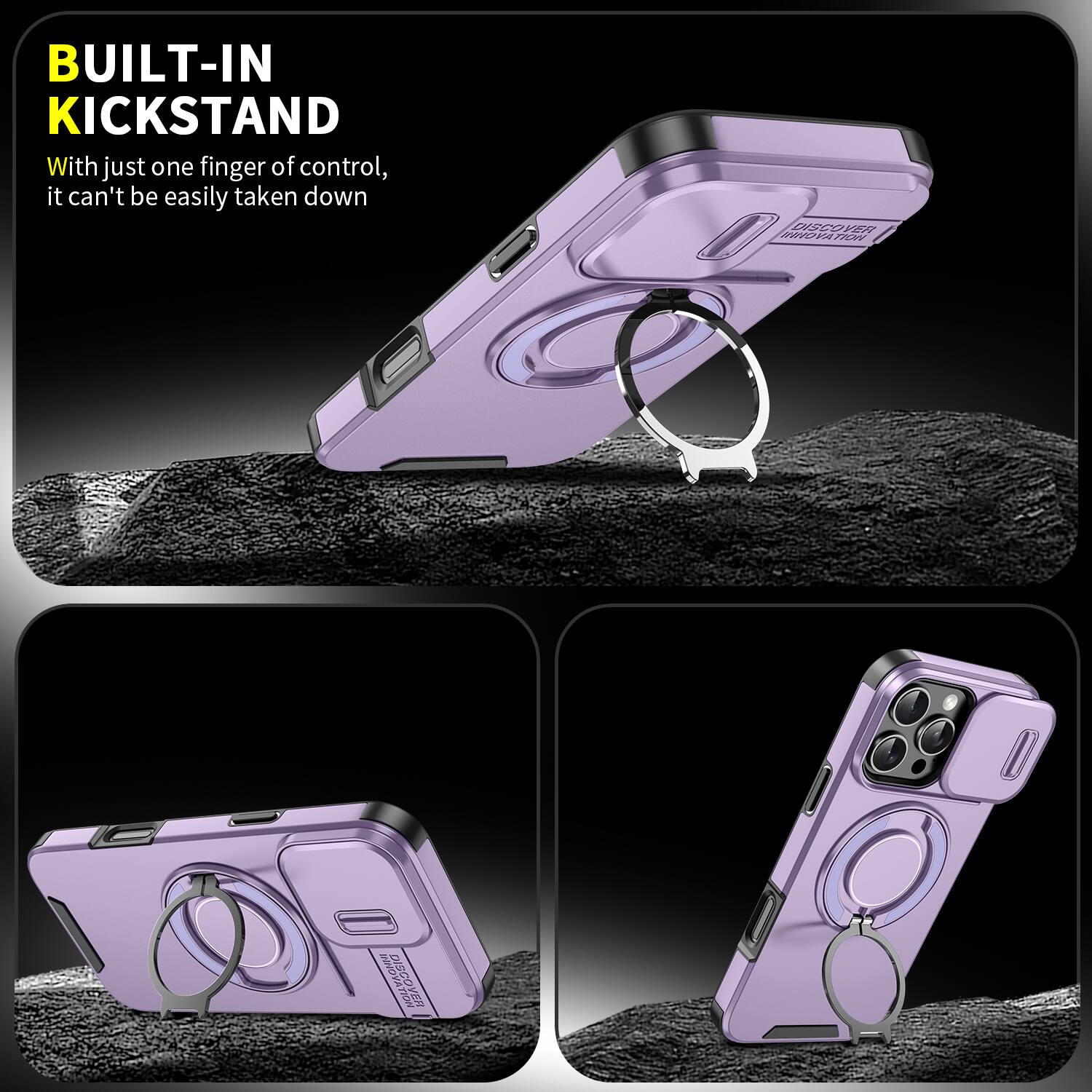 BUILT-IN KICKSTAND  
With just one finger of control, it can't be easily taken down  

DISCOVER INNOVATION  
WWW.DISCOVERVER