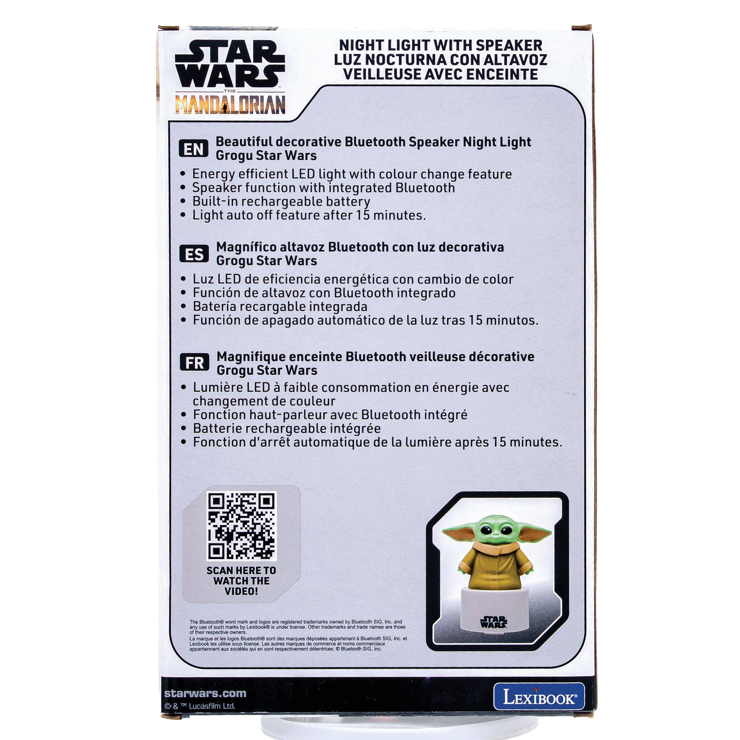 NIGHT LIGHT WITH SPEAKER  
LUZ NOCTURNA CON ALTAVOZ  
VEILLEUSE AVEC ENCEINTE  

Beautiful decorative Bluetooth Speaker Night Light  
EN Star Wars Grogu  
Energy efficient LED light with colour change feature  
Speaker function with integrated Bluetooth  
Built-in rechargeable battery  
Light auto off feature after 15 minutes.  

Magnifico altavoz Bluetooth con luz decorativa  
ES Star Wars Grogu  
Luz LED de eficiencia energética con cambio de color  
Función de altavoz con Bluetooth integrado  
Batería recargable integrada  
Función de apagado automático de la luz tras 15 minutos.  

Magnifique enceinte Bluetooth veilleuse décorative  
FR Star Wars Grogu  
Lumière LED à faible consommation en énergie avec changement de couleur  
Fonction haut-parleur avec Bluetooth intégré  
Batterie rechargeable intégrée  
Fonction d'arrêt automatique de la lumière après 15 minutes.  

SCAN HERE TO WATCH THE VIDEO!  

The Bluetooth word mark and logos #T 9 Bluetooth SKG nc and any use of such marks DV