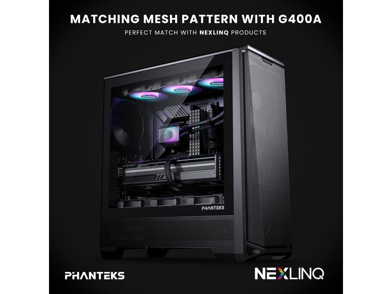 MATCHING MESH PATTERN WITH G400A  
PERFECT MATCH WITH NEXLINQ PRODUCTS  

PHANTEKS  
NEXLINQ