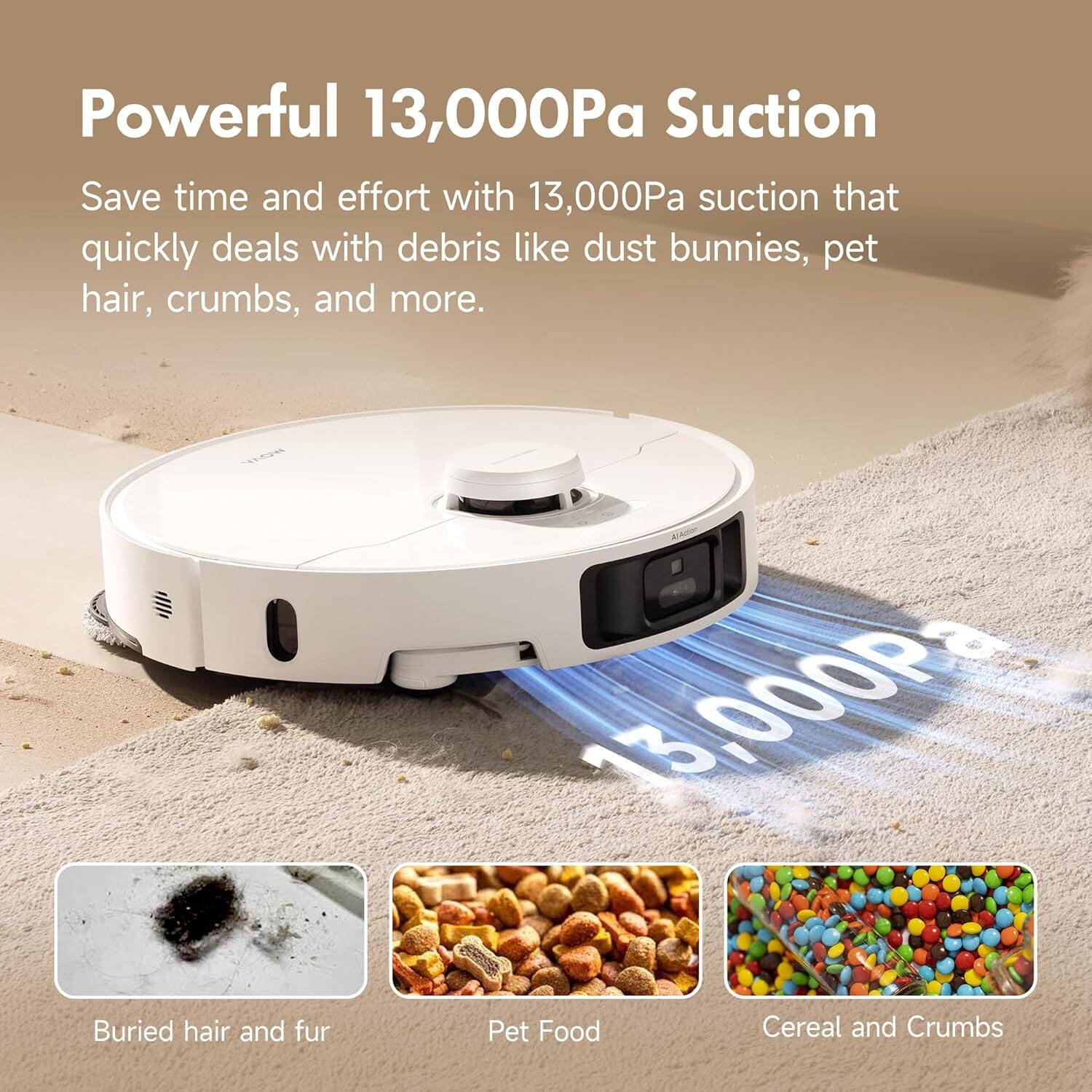 Powerful 13,000Pa Suction, Save time and effort with 13,000Pa suction that quickly deals with debris like dust bunnies, pet hair, crumbs, and more. 13,000Pa Buried hair and fur, Pet Food, Cereal and Crumbs.