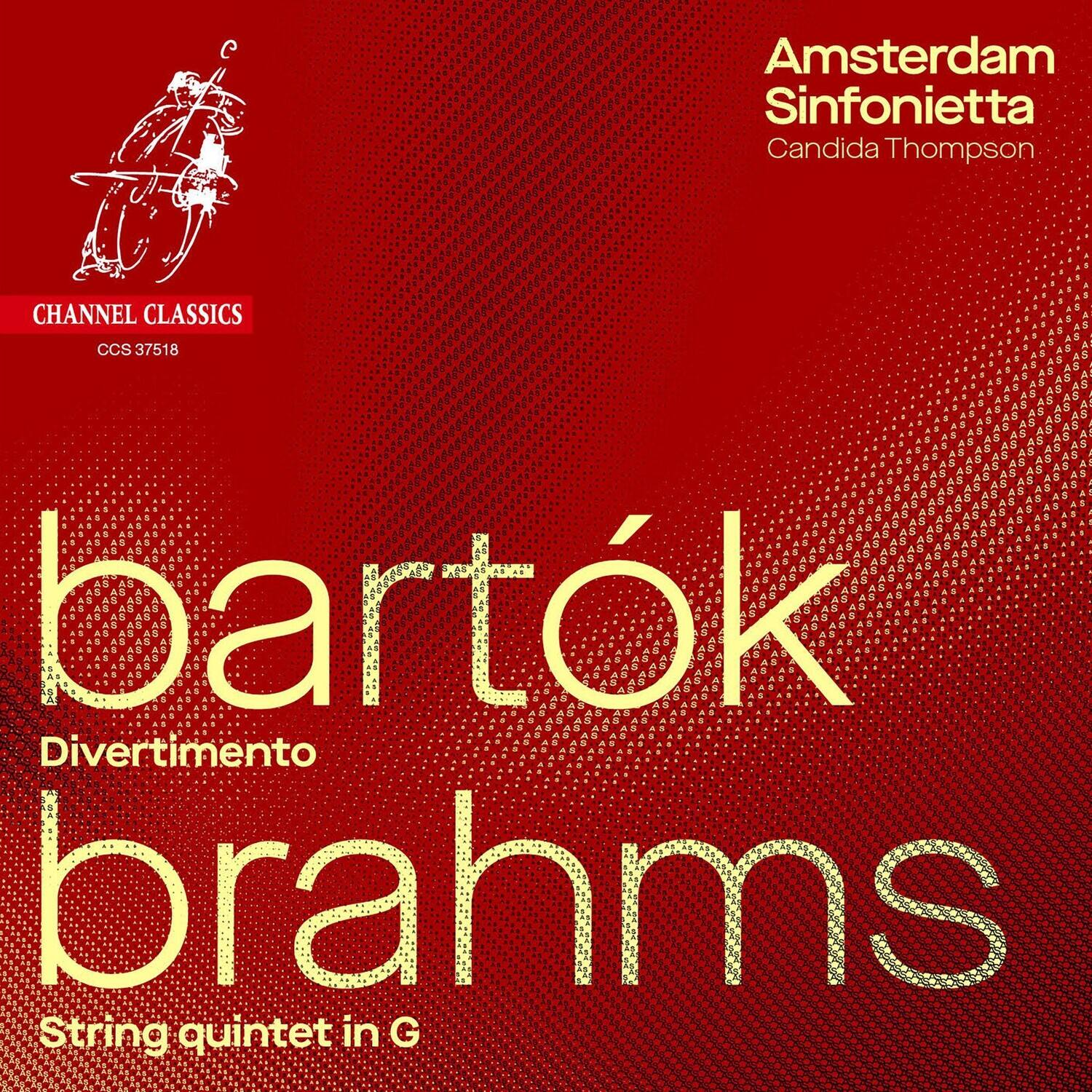 Amsterdam Sinfonietta  
Candida Thompson  

CHANNEL CLASSICS  
CCS 37518  

bartók  
Divertimento  

brahms  
String quintet in G