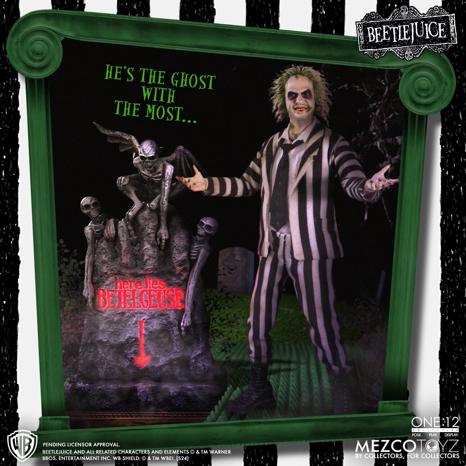 HE'S THE GHOST WITH THE MOST...  
BEETLEJUICE  
here lies BETELGEUSE  

WB PENDING LICENSOR APPROVAL  
BEETLEJUICE AND ALL RELATED CHARACTERS AND ELEMENTS © & ™ WARNER BROS. ENTERTAINMENT INC. WB SHIELD: © & ™ WBLL (S24)  

ONE:12  
POSE | PLAY | DISPLAY  

MEZCOTOYZ  
BY COLLECTORS, FOR COLLECTORS