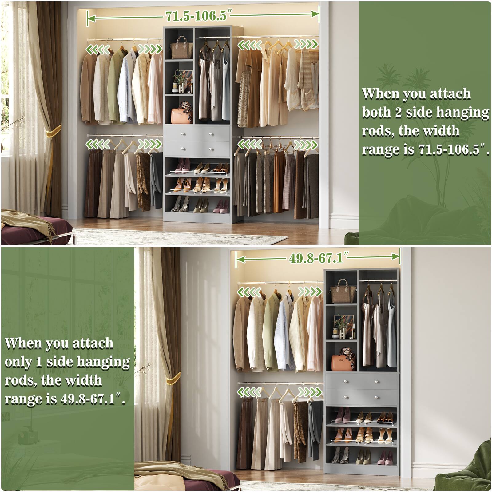 When you attach both 2 side hanging rods, the width range is 71.5-106.5".  
When you attach only 1 side hanging rods, the width range is 49.8-67.1".