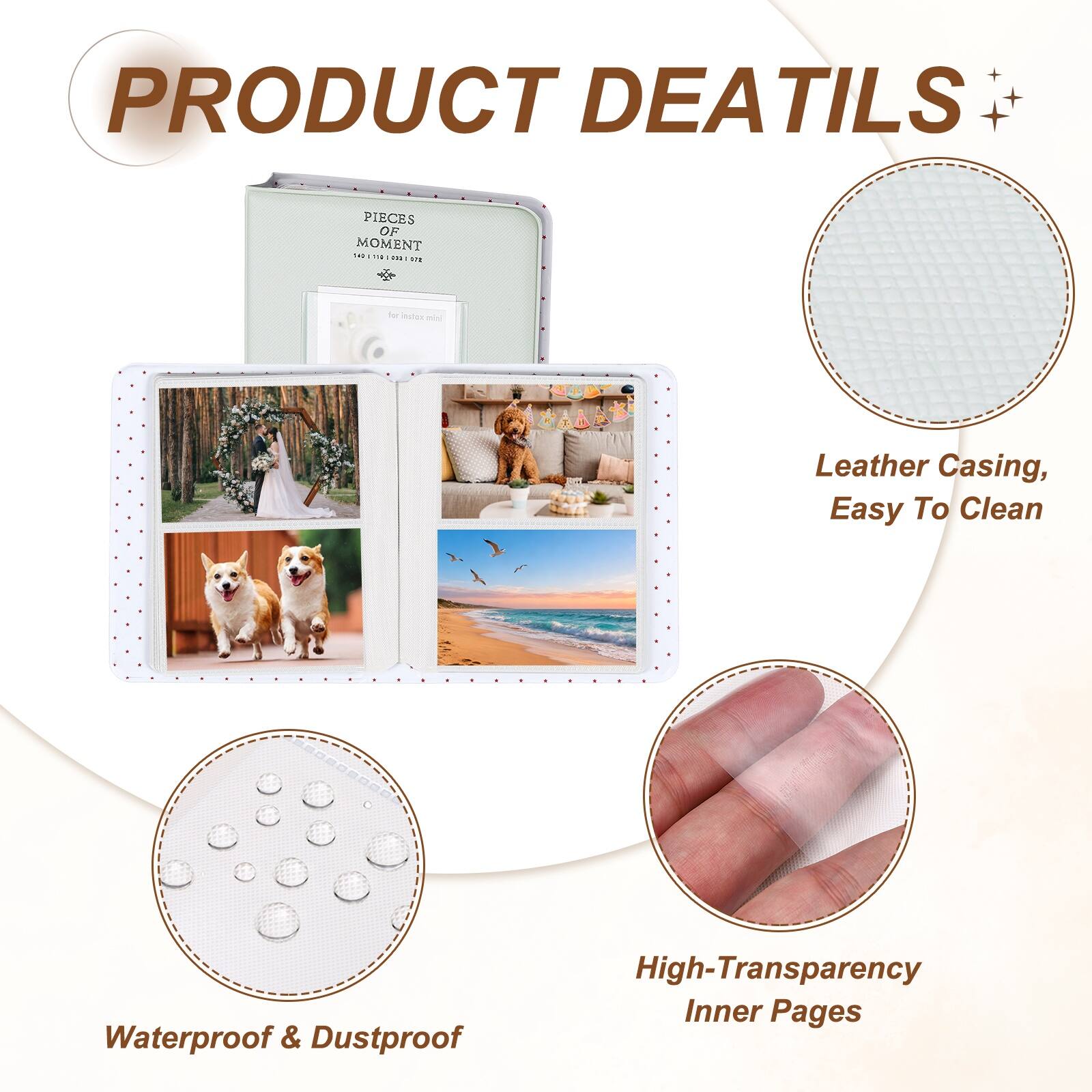 PRODUCT DETAILS

PIECES OF MOMENT 1411141200107

- Leather Casing, Easy To Clean
- Waterproof & Dustproof
- High-Transparency Inner Pages