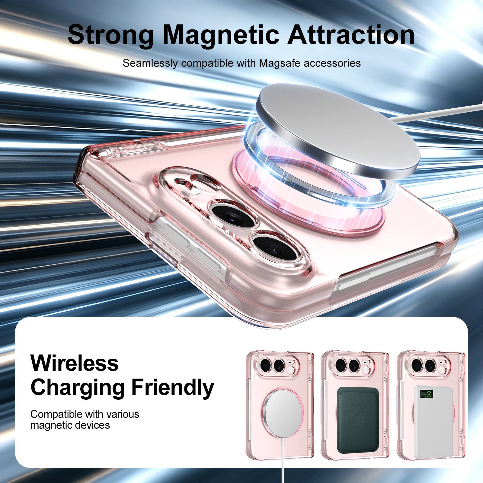 Strong Magnetic Attraction  
Seamlessly compatible with Magsafe accessories

Wireless Charging Friendly  
Compatible with various magnetic devices