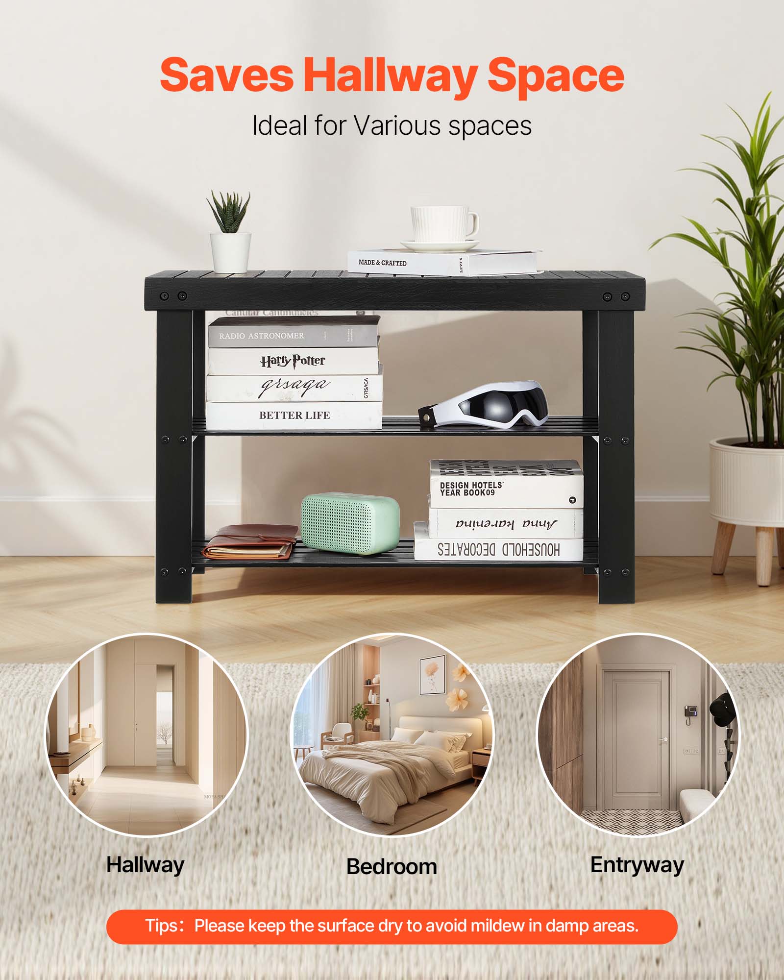 Saves Hallway Space  
Ideal for Various spaces  

MADE & CRAFTED  
RADIO ASTRONOMER  
Harry Potter  
grsaga  
BETTER LIFE  
DESIGN HOTELS  
YEAR BOOK09  
karenina Anna  
NOISEHOLIC  
DECOARTES  

Tips: Please keep the surface dry to avoid mildew in damp areas.  

Hallway  
Bedroom  
Entryway