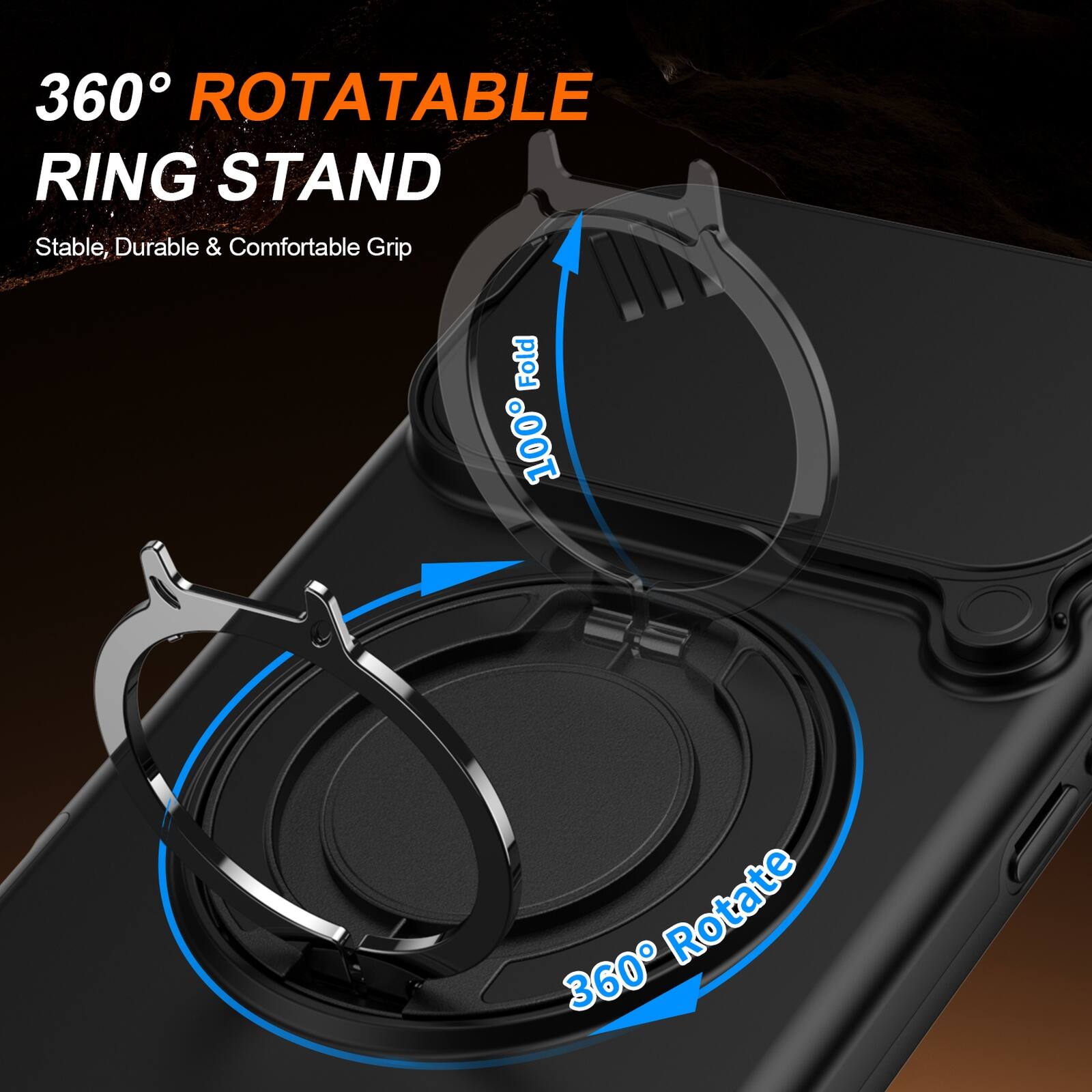 360° ROTATABLE RING STAND  
Stable, Durable & Comfortable Grip  
100% Fold  
360° Rotate