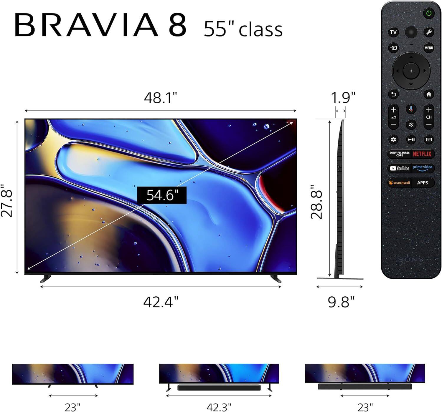 BRAVIA 8 55" class TV  
MENU  
48.1"  
1.9"  
27.8"  
54.6"  
28.8"  
42.4"  
9.8"  
23"  
42.3"  
23"  

NETFLIX  
YouTube  
prime video  
crunchyroll  
APPS  

SONY
