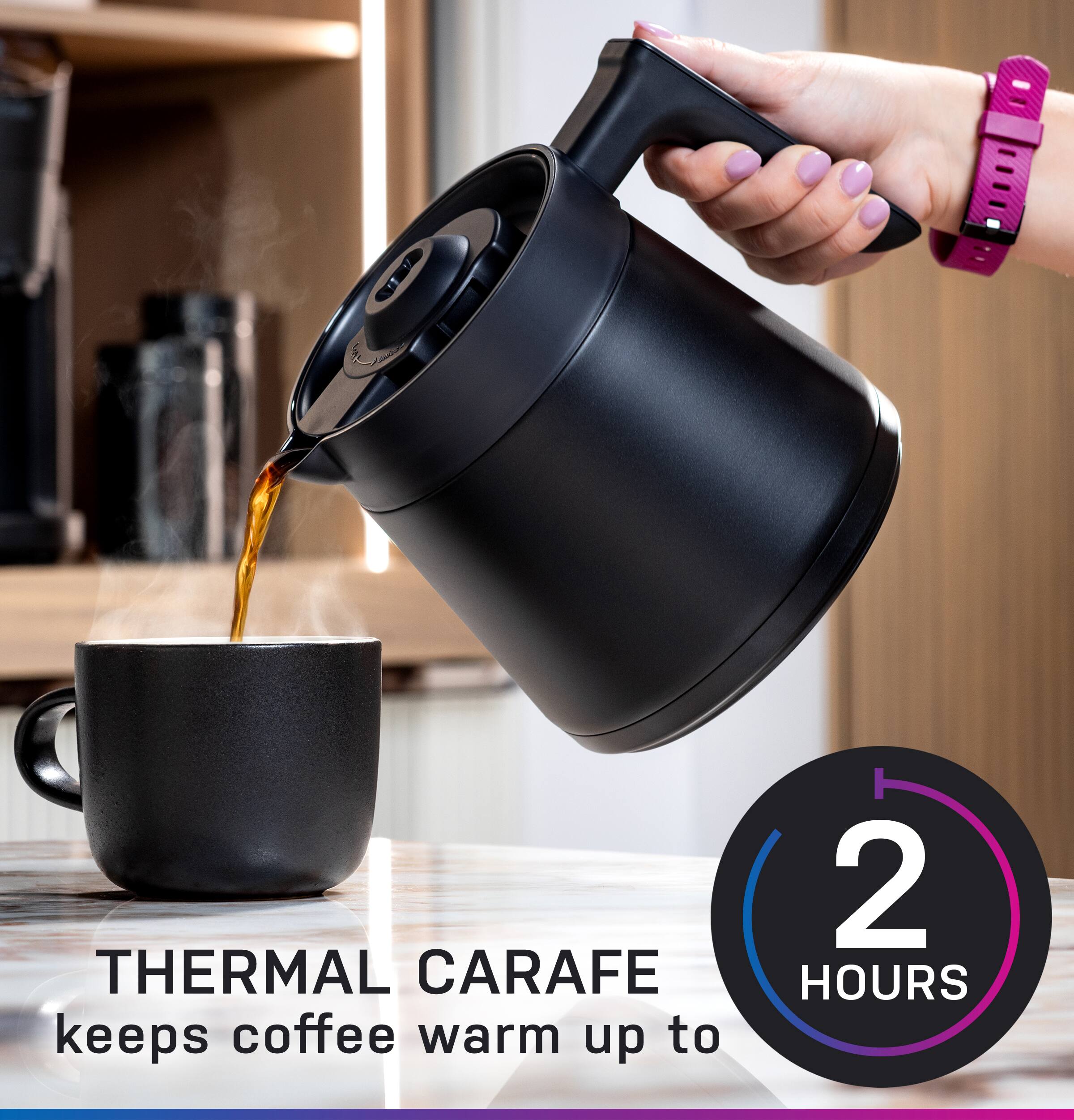 THERMAL CARAFE keeps coffee warm up to 2 HOURS