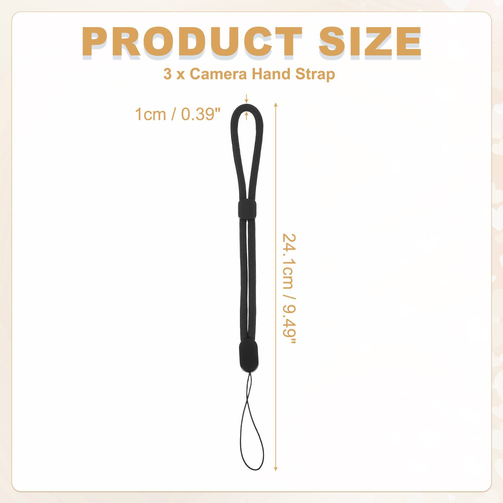 PRODUCT SIZE  
3 x Camera Hand Strap  
1cm / 0.39"  
24.1cm / 9.49"